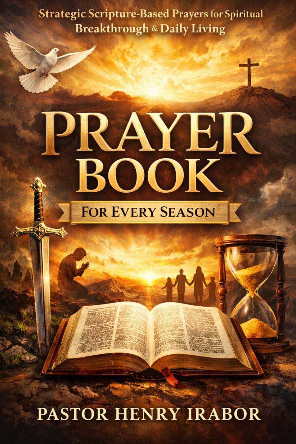PRAYER BOOK FOR EVERY SEASON: Strategic, Scripture-Based Prayers for Spiritual Authority, Breakthrough, and Daily Living