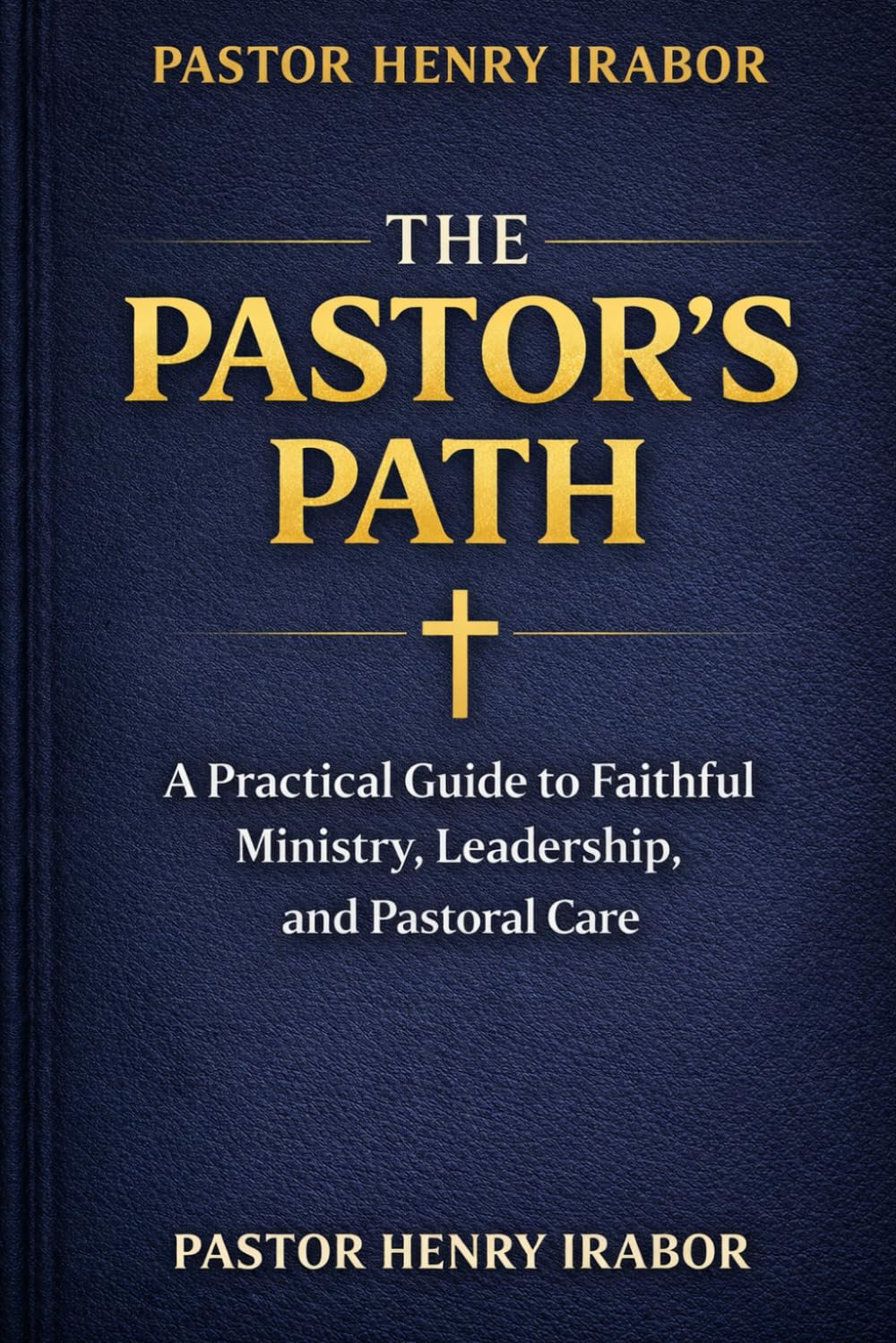 THE PASTOR'S PATH: A Practical Guide to Faithful Ministry, Leadership, and Pastoral Care