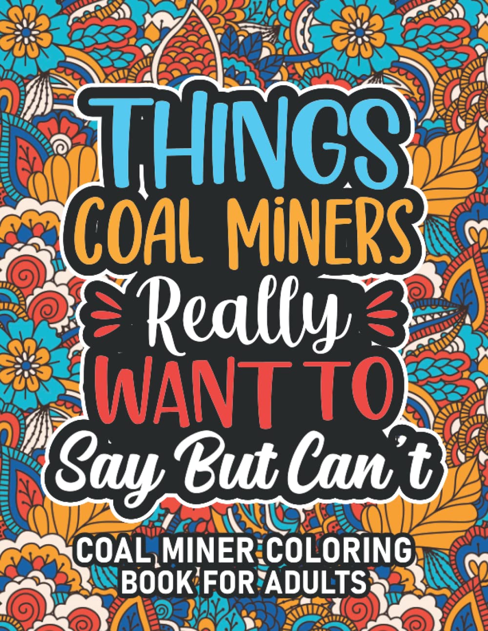 Coal Miner Gifts: Coal Miner Coloring Book For Adults: Motivational Swear Word Coloring Book for Coal Miners with funny Cuss Words And Curse Phrases ... Relaxation, Coal Miner Gifts For Women & Men