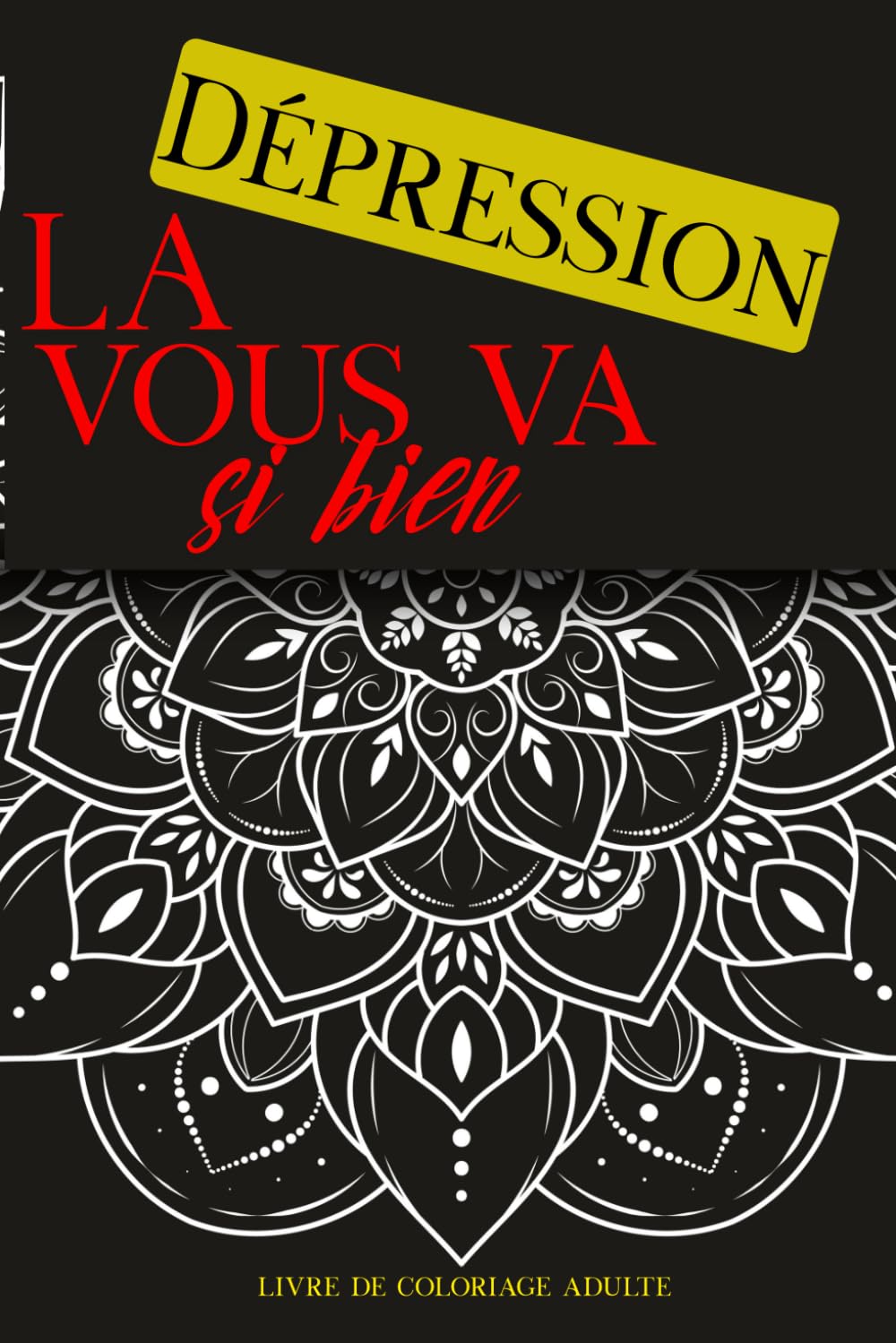 La dépression vous va si bien: Dessins Uniques pour le Stress et l'Anxiété | Motifs Mandalas, Fleurs| Grand Format pour Art-Thérapie et Détente | Idée Cadeau Femme et Homme