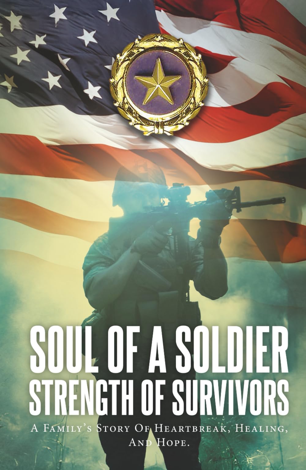 Soul of a Soldier- Strength of Survivors new 2025 color: A family's story of heartbreak, healing, and hope.