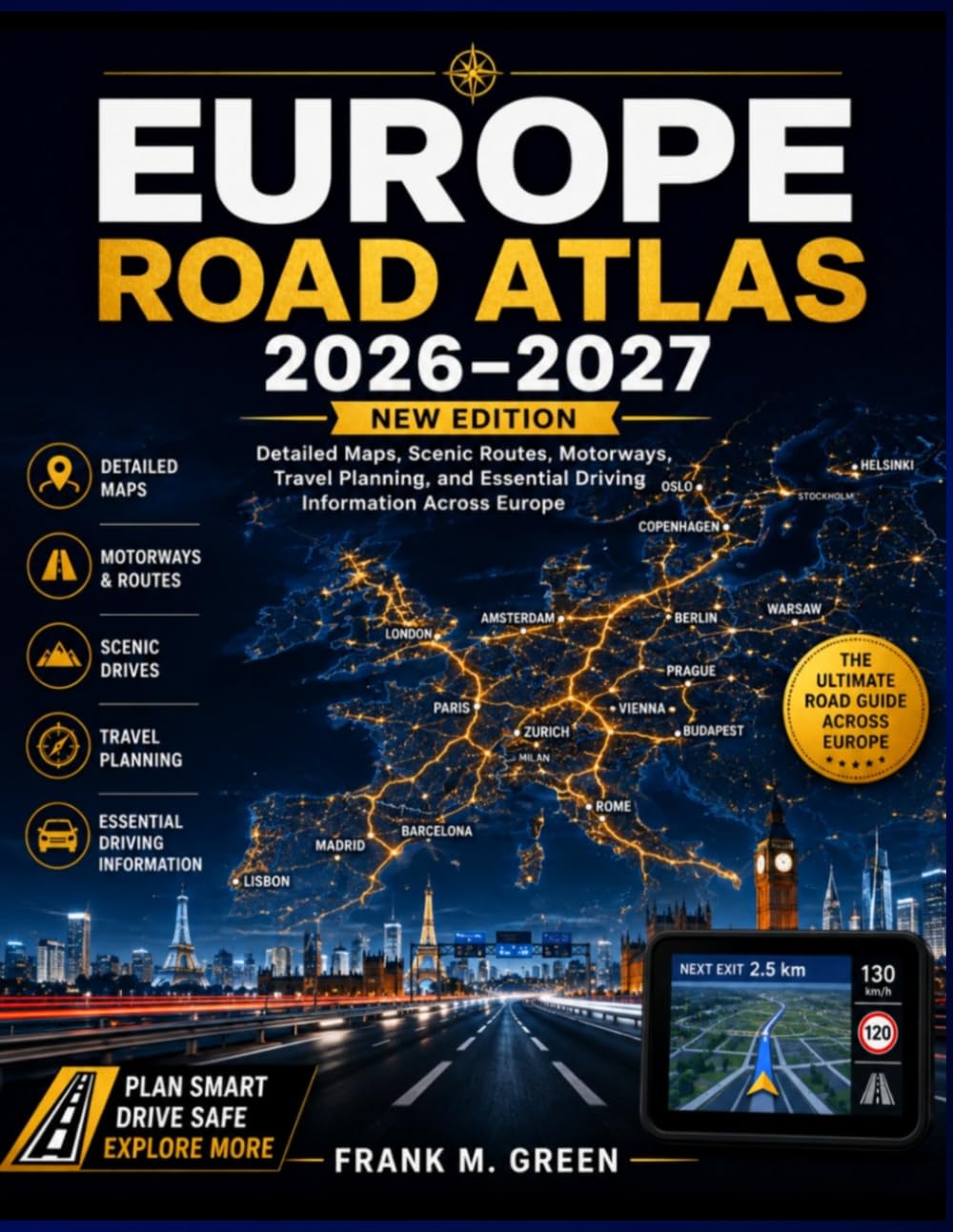 EUROPE ROAD ATLAS 2026–2027: Detailed Maps, Scenic Routes, Motorways, Travel Planning, and Essential Driving Information Across Europe
