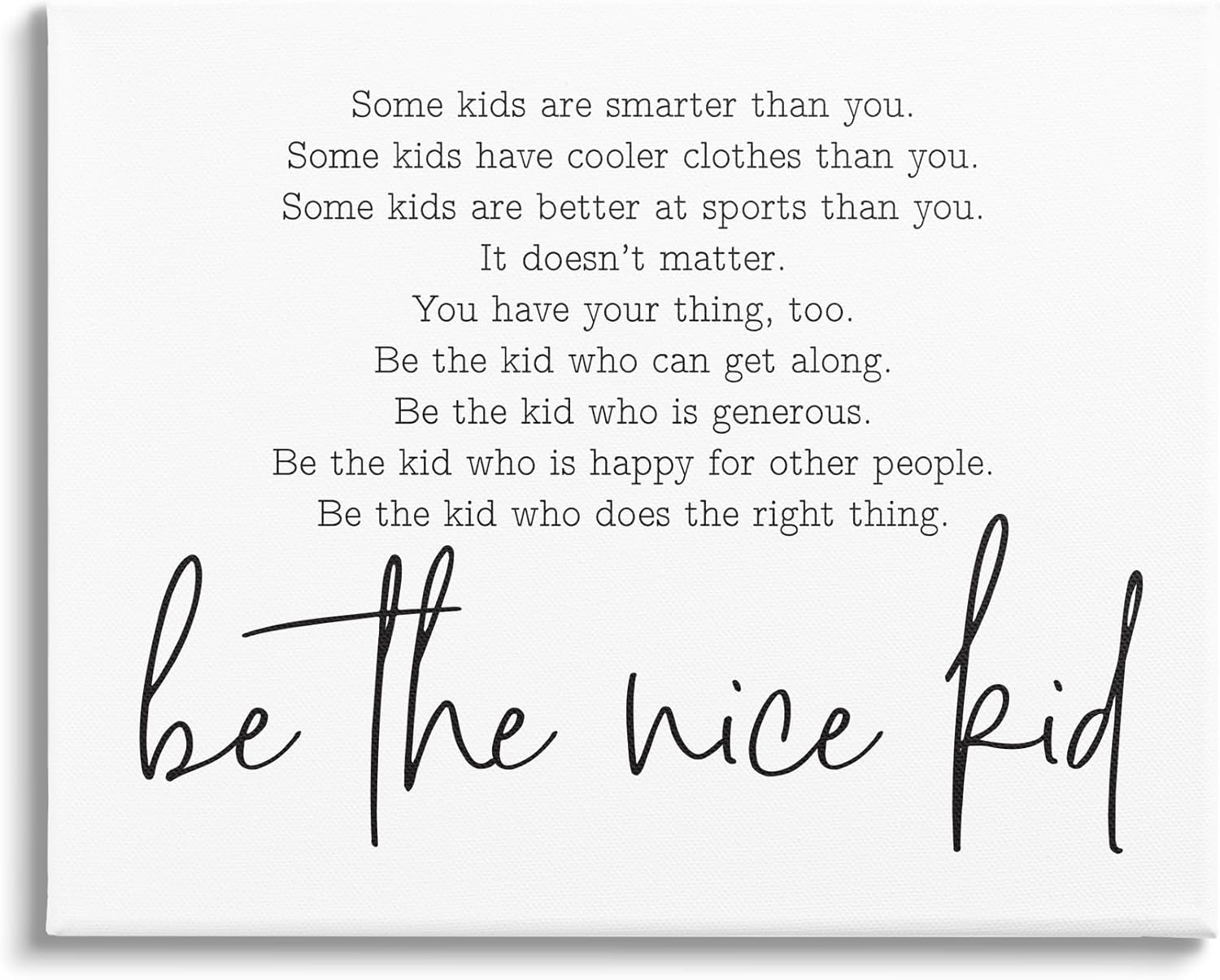Stupell Industries 'Be The Nice Kid Black And White Inspirational Word Design', Canvas Art, 20 x 16 Inches, Easy to Hang and Sturdy, Made in USA, by Lettered and Lined