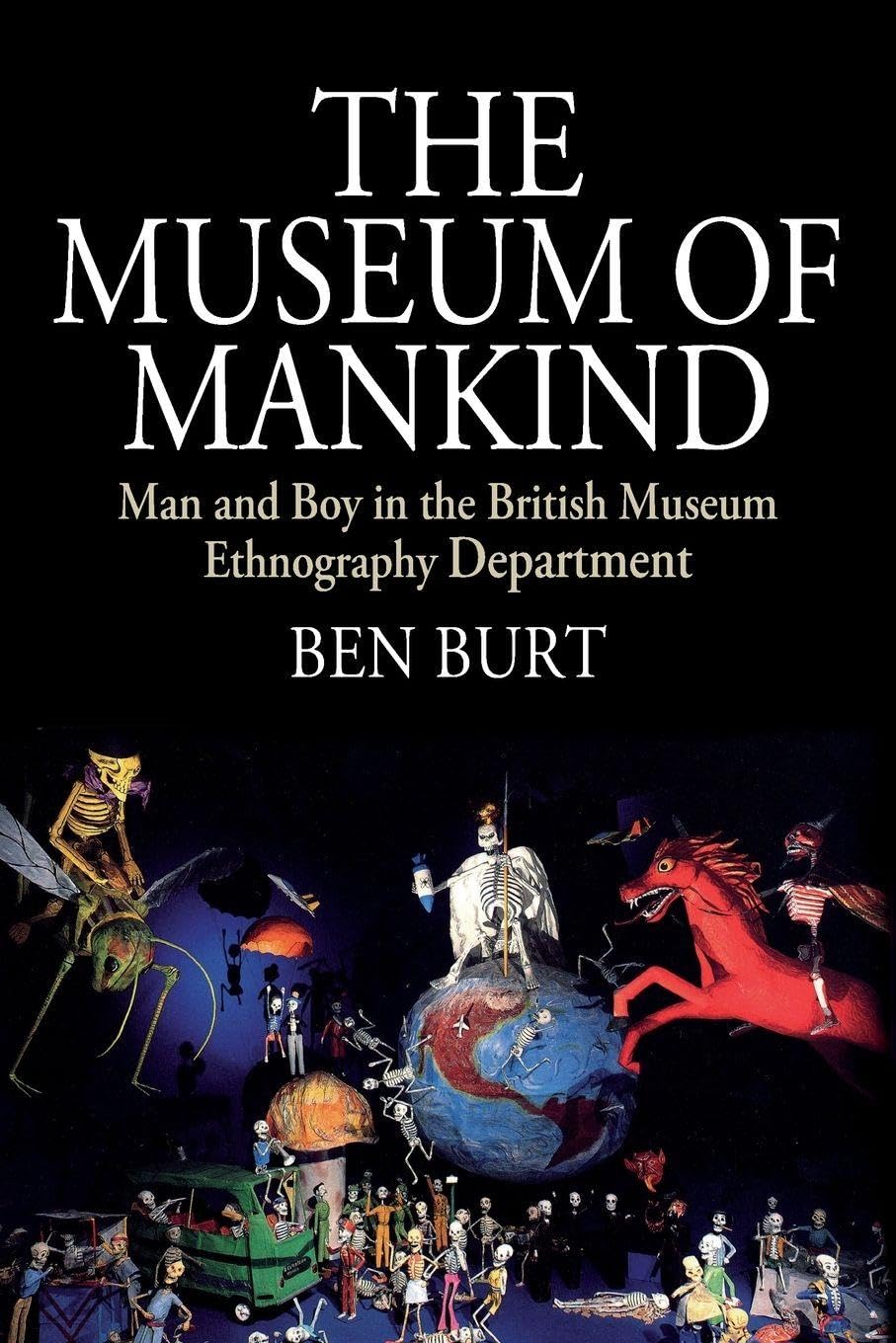 The Museum of Mankind: Man and Boy in the British Museum Ethnography Department: 12 (Museums and Collections, 12)