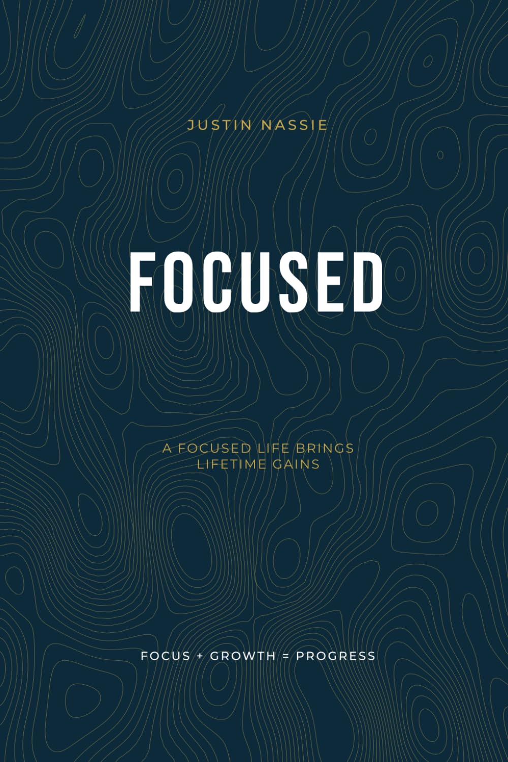 FOCUSED: A Focused Life Brings Lifetime Gains