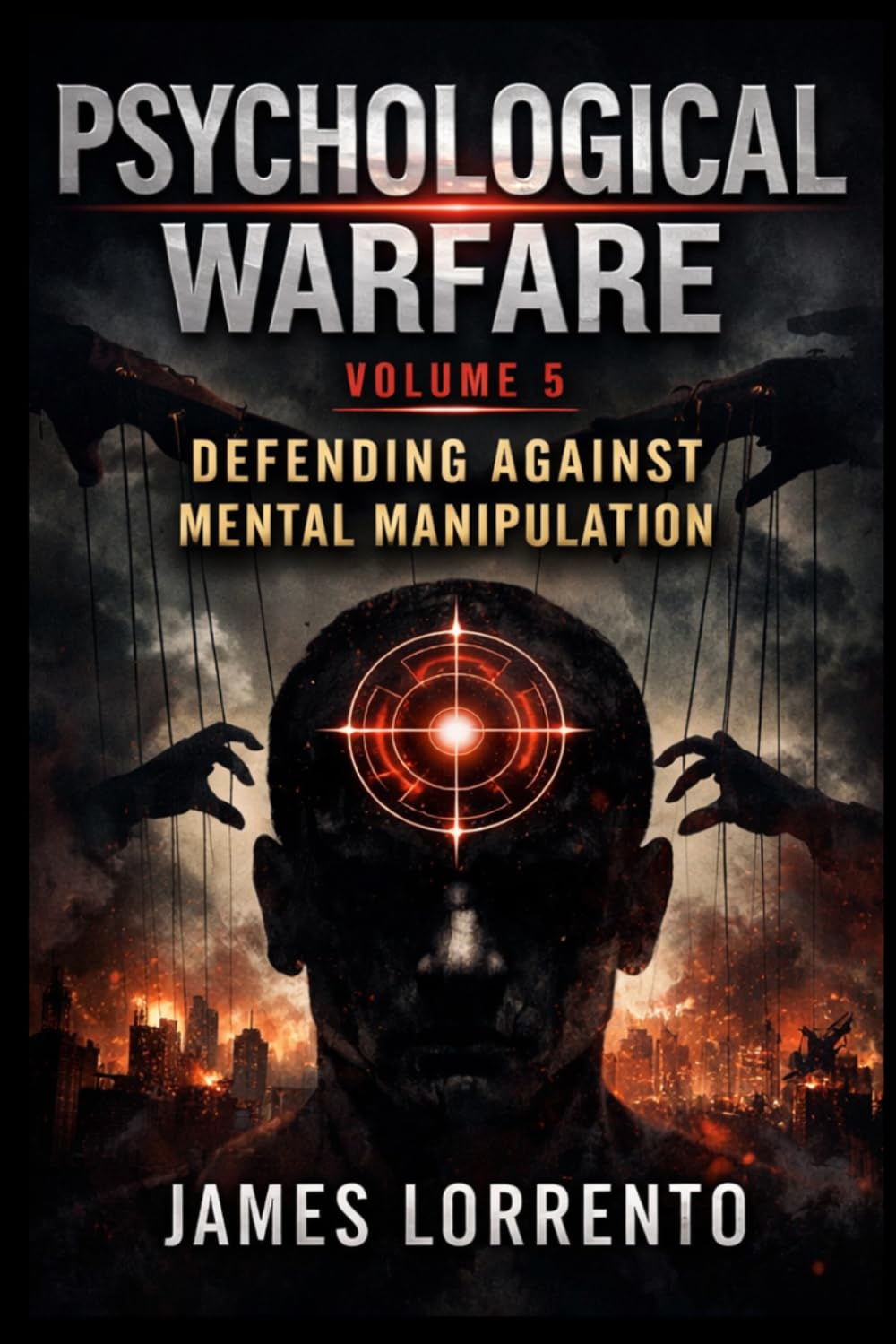 Psychological Warfare Volume 5: Defending Against Mental Manipulation