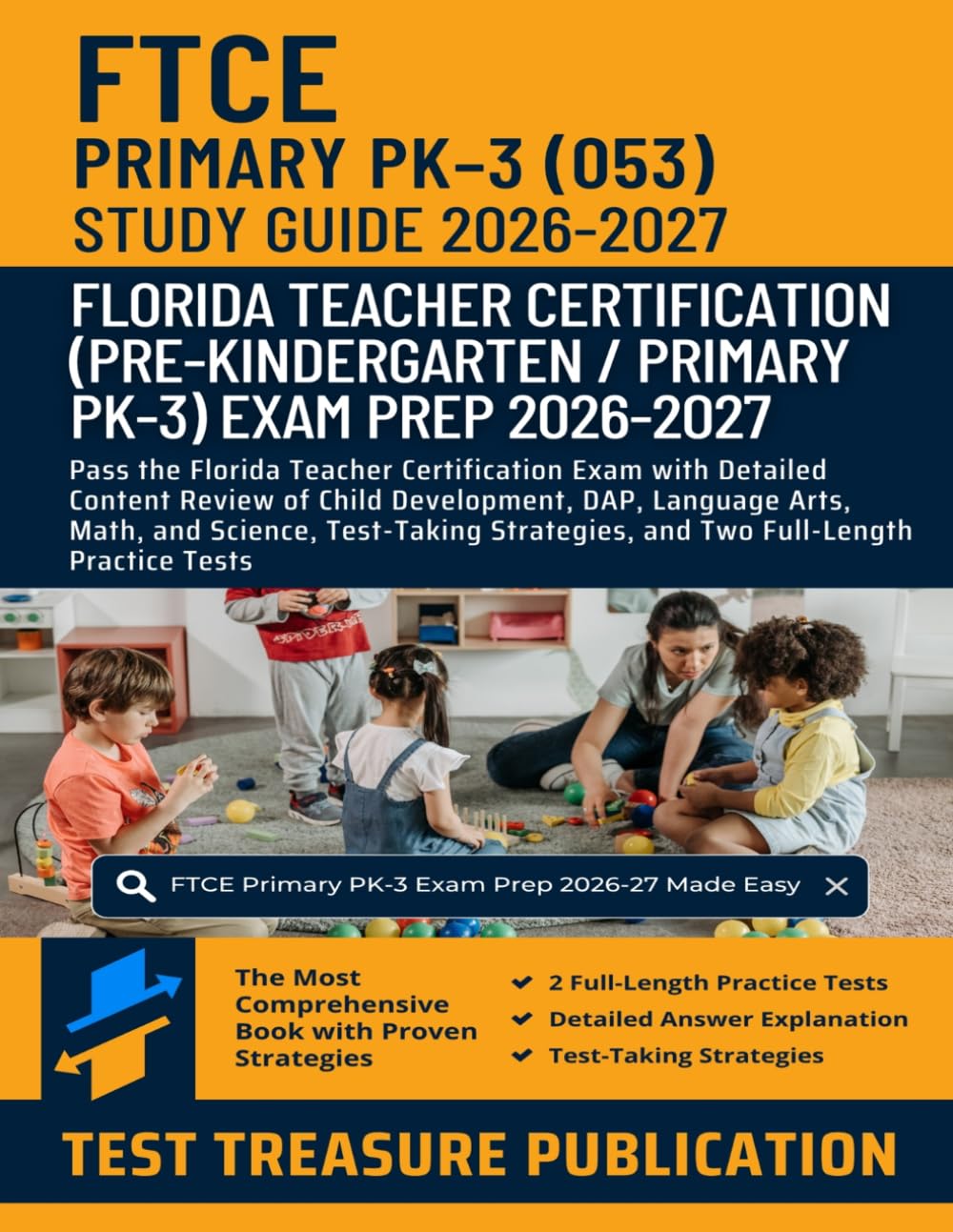FTCE PreKindergarten / Primary PK-3 Study Guide 2026-2027: Pass the Florida Teacher Certification Exam with Detailed Content Review of Child ... and Two Full-Length Practice Tests