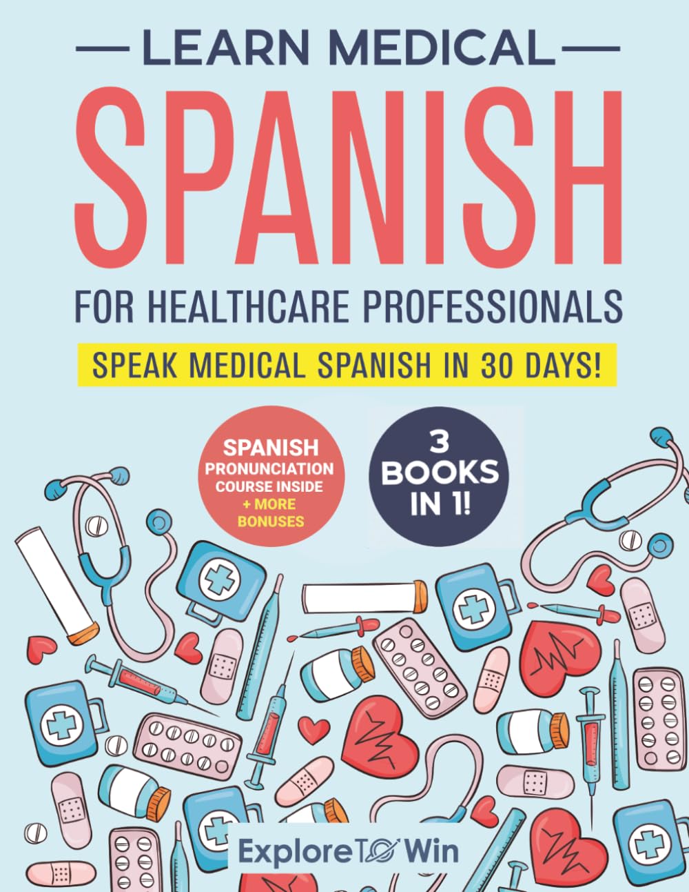 Learn Medical Spanish For Healthcare Professionals: 3 Books in 1: Speak Medical Spanish in 30 Days!