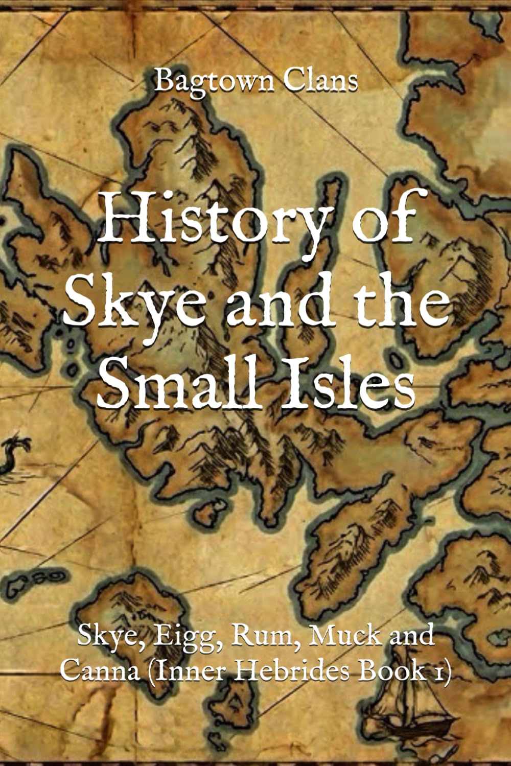 History of Skye and the Small Isles: Skye, Eigg, Rum, Muck and Canna (Inner Hebrides Book 1) (The Islands of Scotland)