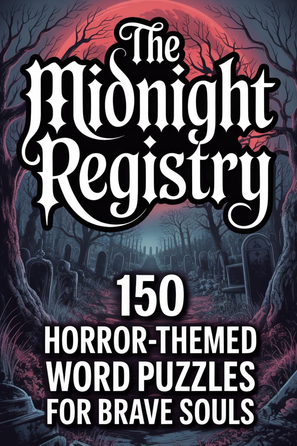 The Midnight Registry - 150 Horror Themed Word Search Puzzles for Brave Souls: Spooky, Creepy, and Chilling Brain Teasers with 3,000 Words for Adults Who Dare to Solve Them