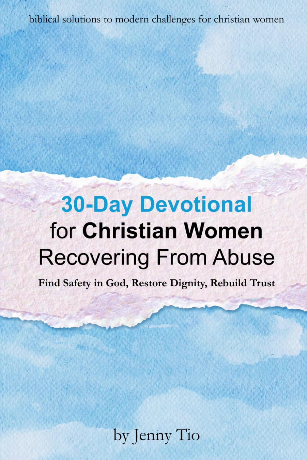 30-Day Devotional for Christian Women Recovering From Abuse: Find Safety in God, Restore Dignity, Rebuild Trust (Biblical Solutions to Modern Challenges for Christian Women)
