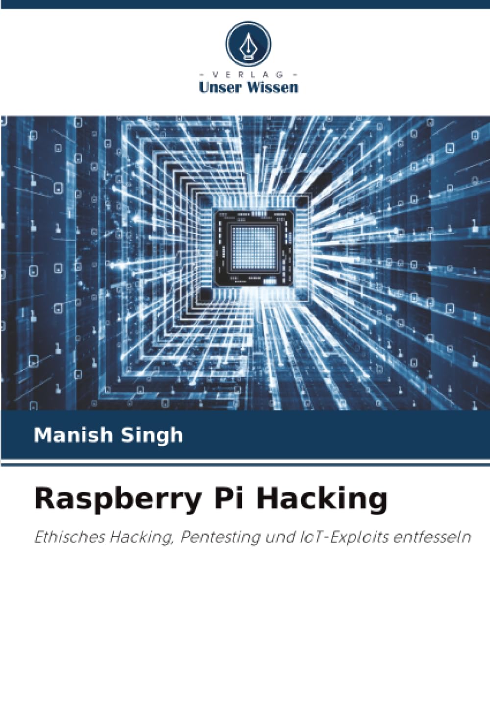 Raspberry Pi Hacking: Ethisches Hacking, Pentesting und IoT-Exploits entfesseln