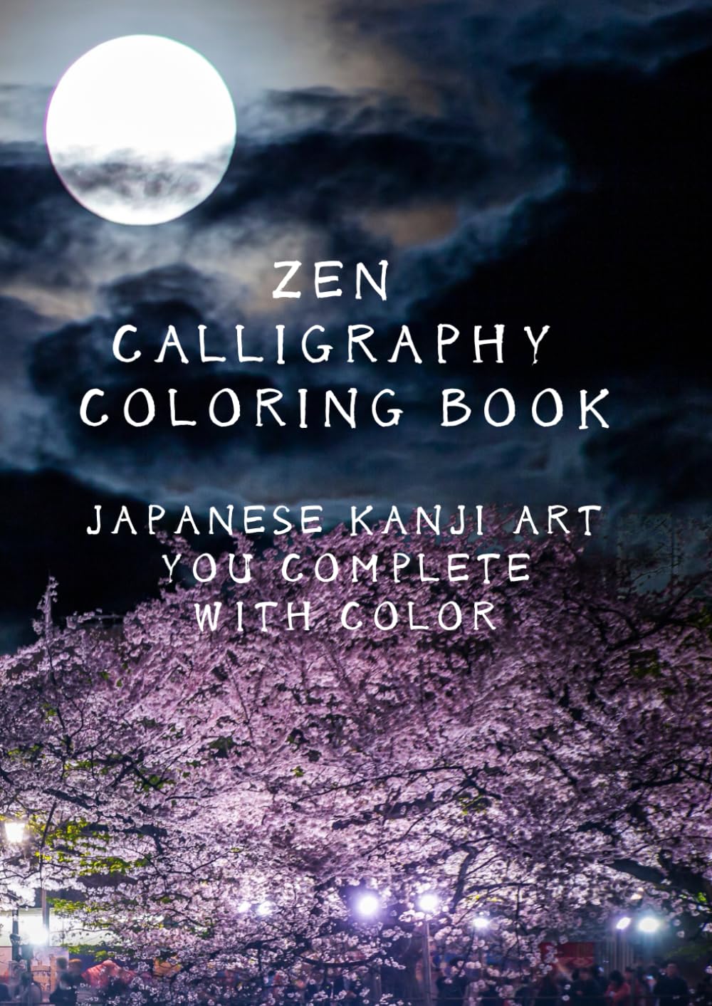 Zen Calligraphy Coloring Book: Japanese Kanji Art You Complete with Color: Create, Relax, and Decorate — A Mindful Calligraphy Coloring Experience