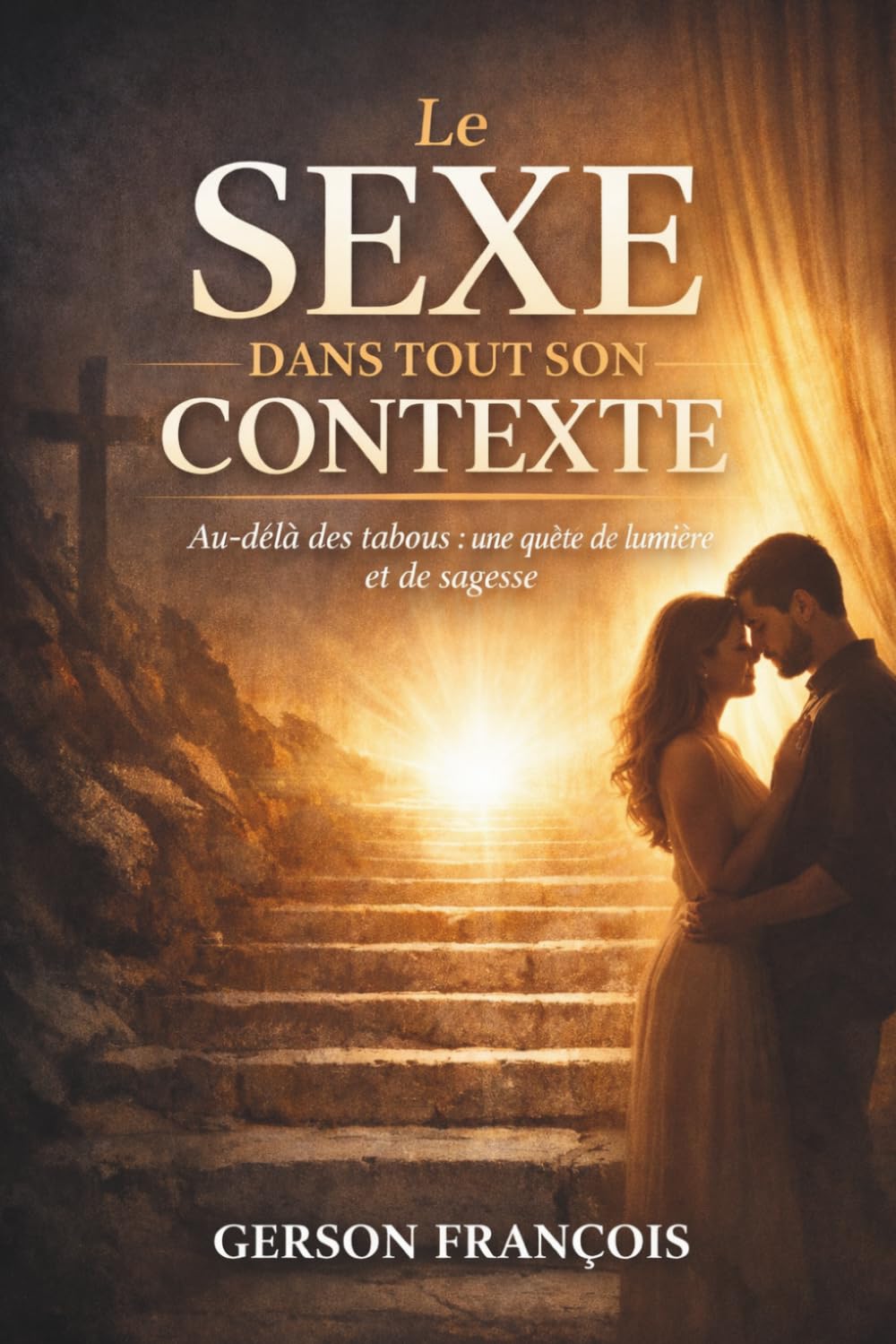 LE SEXE DANS TOUT SON CONTEXTE: Au-delà des tabous : une quête de lumière et de sagesse