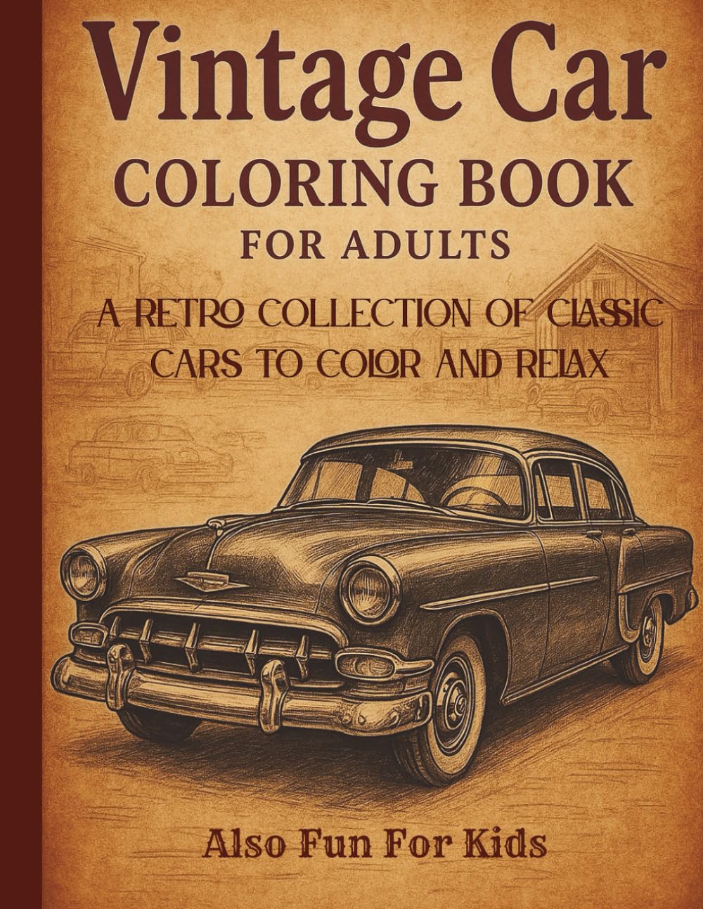 Vintage Car Coloring Book For Adults – A Retro Collection of Classic Cars to Color and Relax: Timeless vintage cars for adults and all ages, unwind, and rediscover the charm of classic automobiles