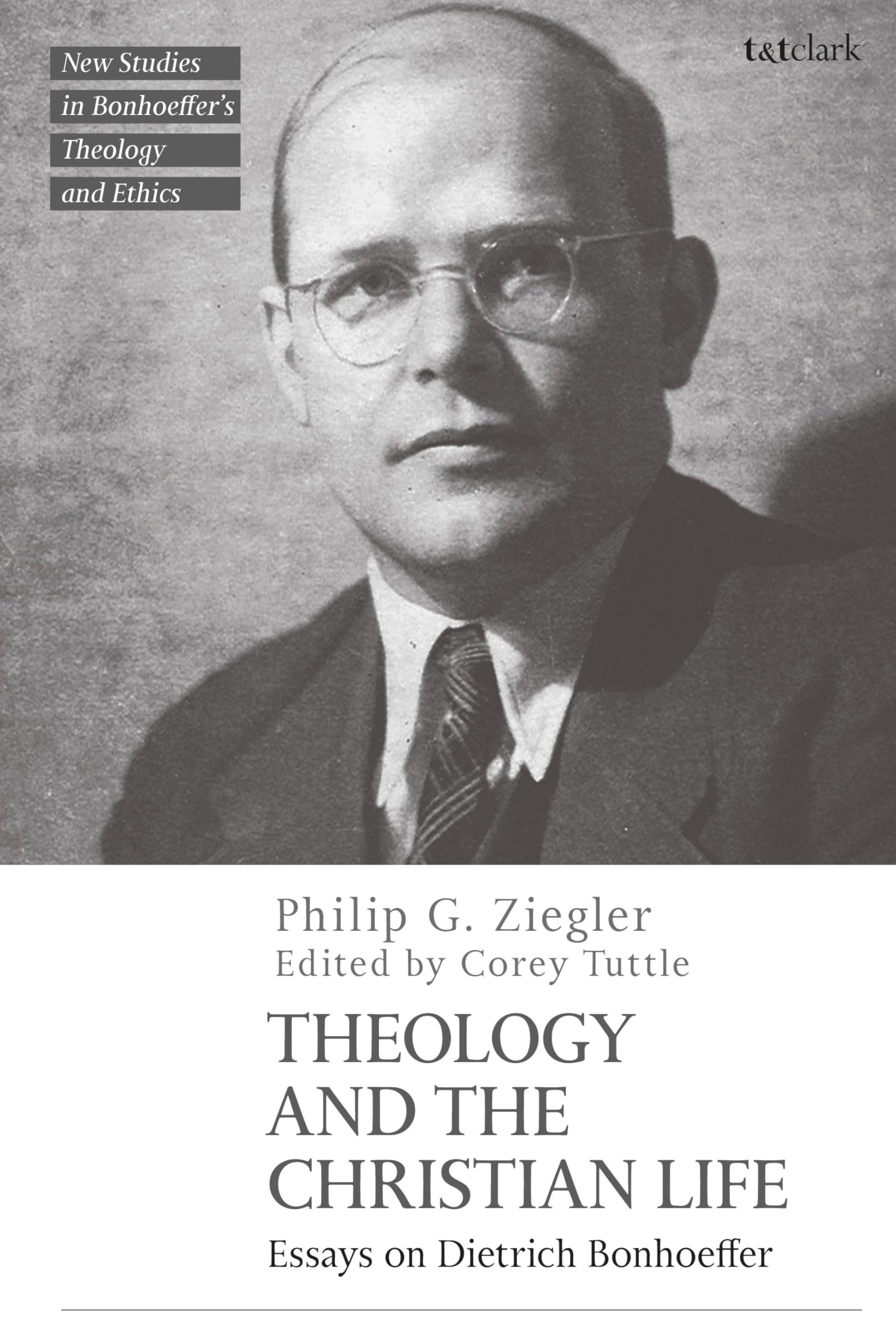 Theology and the Christian Life: Essays on Dietrich Bonhoeffer (T&T Clark New Studies in Bonhoeffer’s Theology and Ethics) (English Edition)