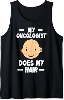 My Oncologist Styles My Hair Chemotherapy Cancer Patient Tank Top