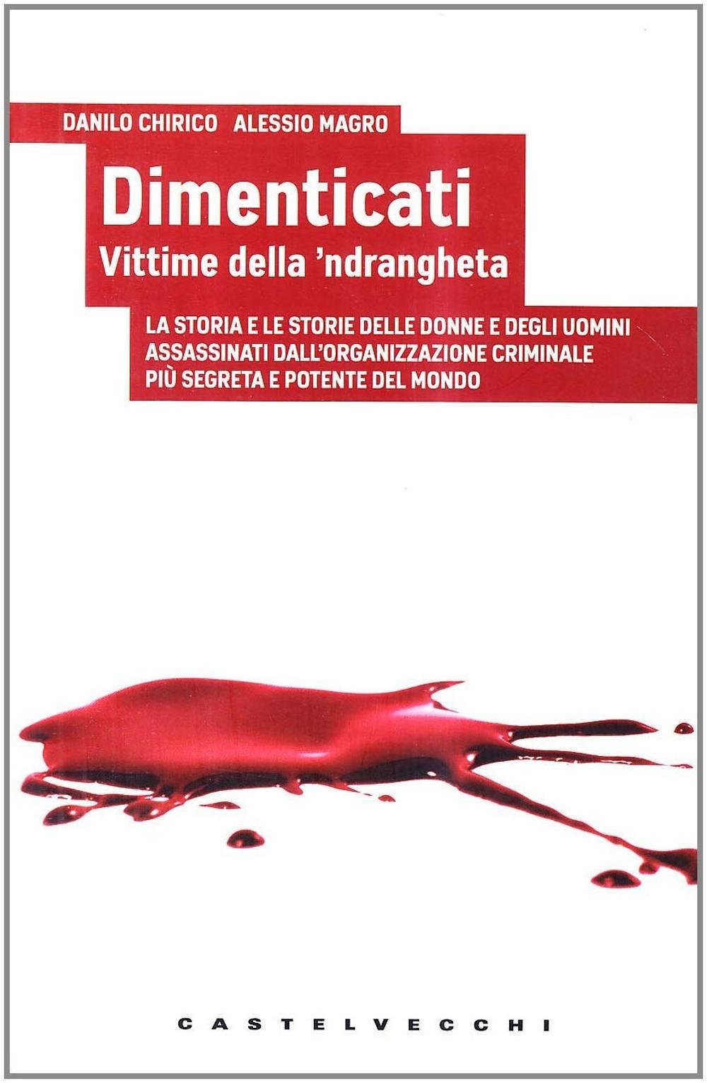 Dimenticati. Vittime Della 'Ndrangheta. La Storia E Le Storie Delle Donne E Degli Uomini Assassinati In Calabria Dall'organizzazione Criminale Più Segreta... - 4