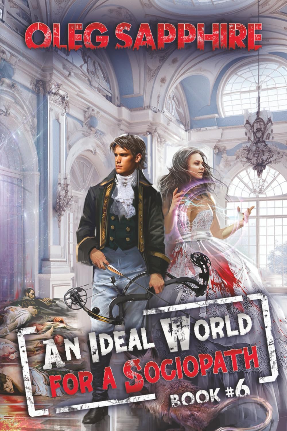An Ideal World for a Sociopath (Book 6): A LitRPG Apocalypse Adventure Series