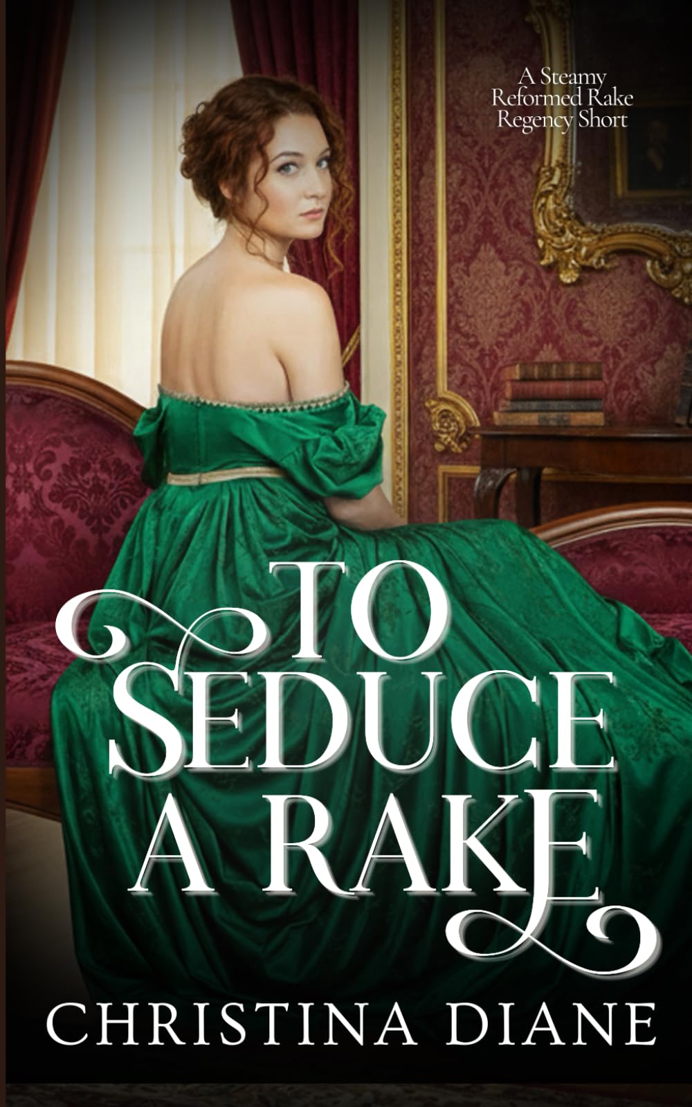 To Seduce A Rake: A Steamy Reformed Rake Regency Short