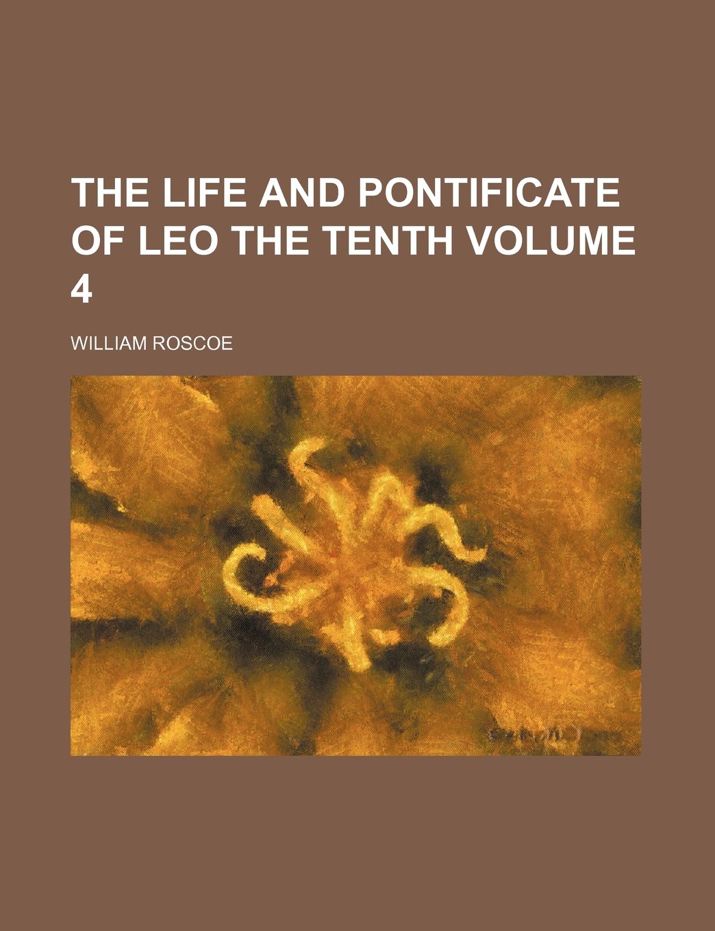 The Life and Pontificate of Leo the Tenth Volume 4