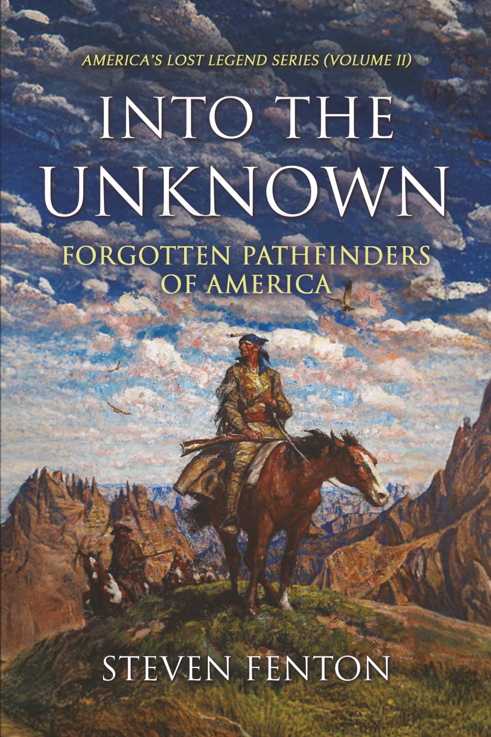 Into the Unknown: Forgotten Pathfinders of America (America's Lost Legends)