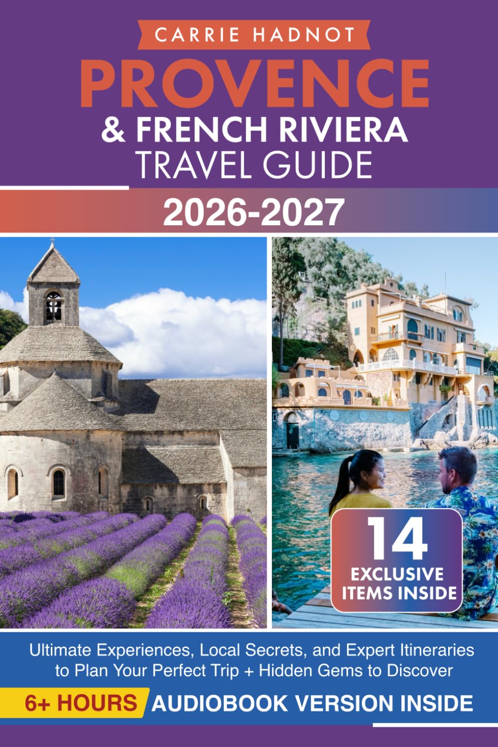 Provence & French Riviera Travel Guide: Ultimate Experiences, Local Secrets, and Expert Itineraries to Plan Your Perfect Trip + Hidden Gems to Discover