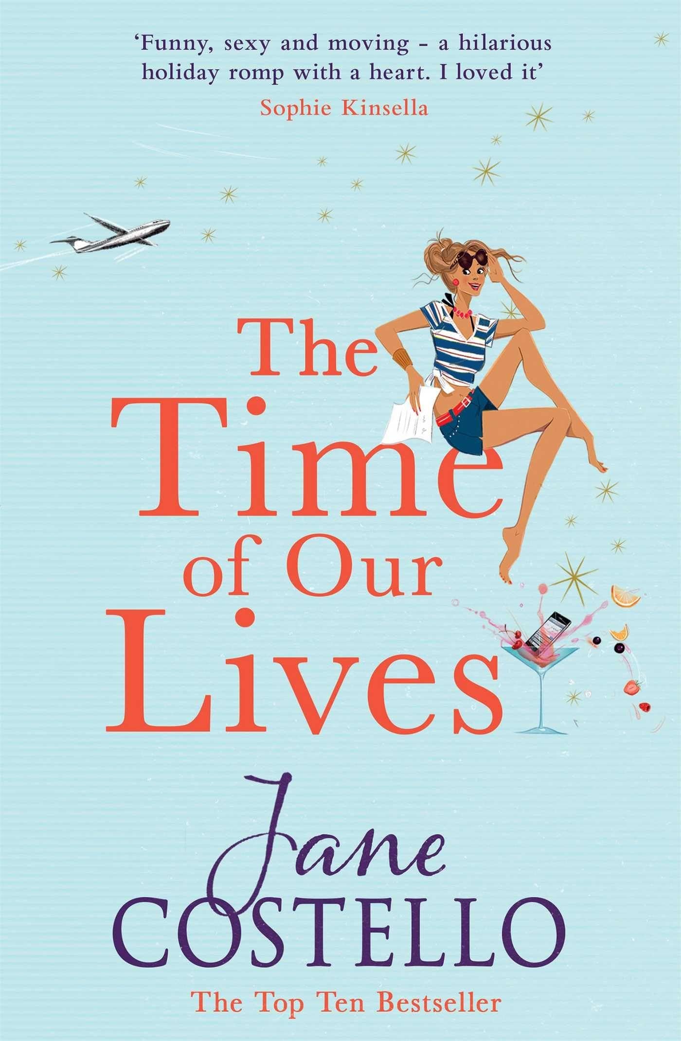 Buy The Time of Our Lives: 'Funny, sexy and moving - a hilarious holiday romp with a heart. I loved it' SOPHIE KINSELLA — BookShops.in
