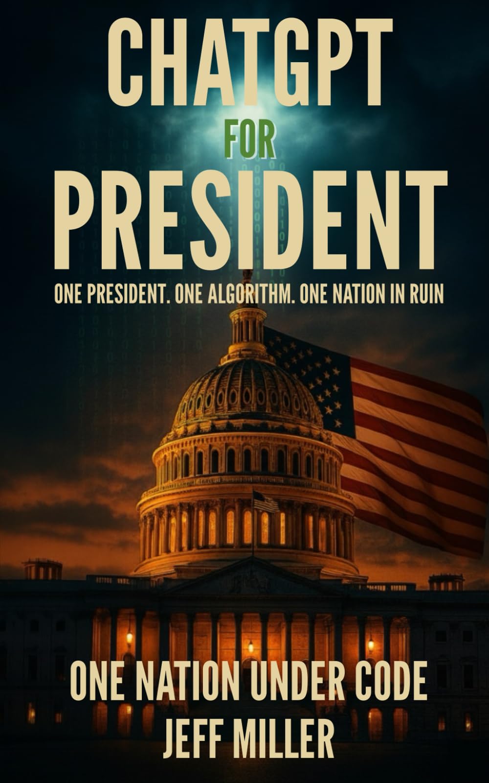 ChatGPT for President: One President. One Algorithm. One Nation in Ruin.