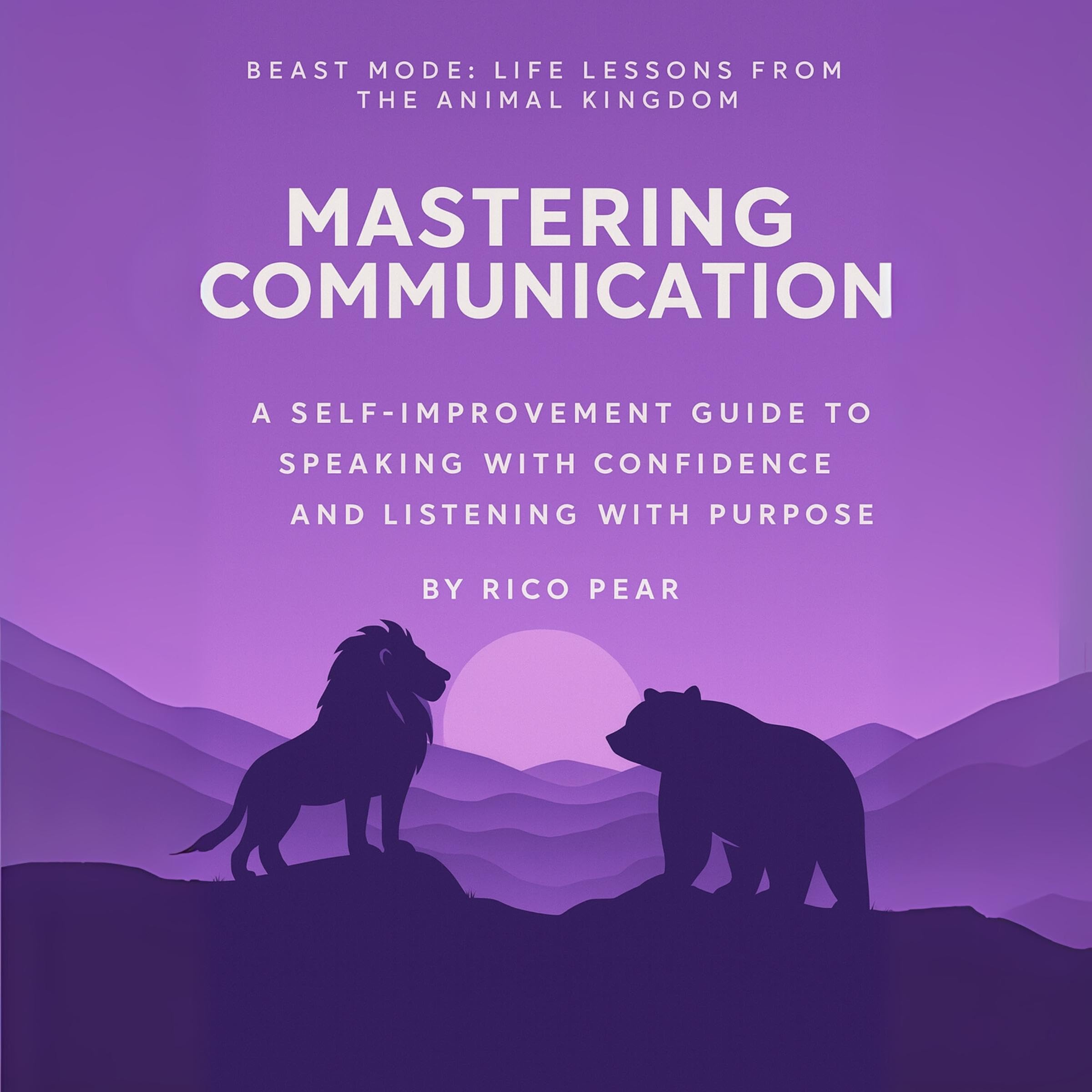 Cover art for Mastering Communication – A Self-Improvement Guide to Speaking with Confidence and Listening with Purpose: Beast Mode