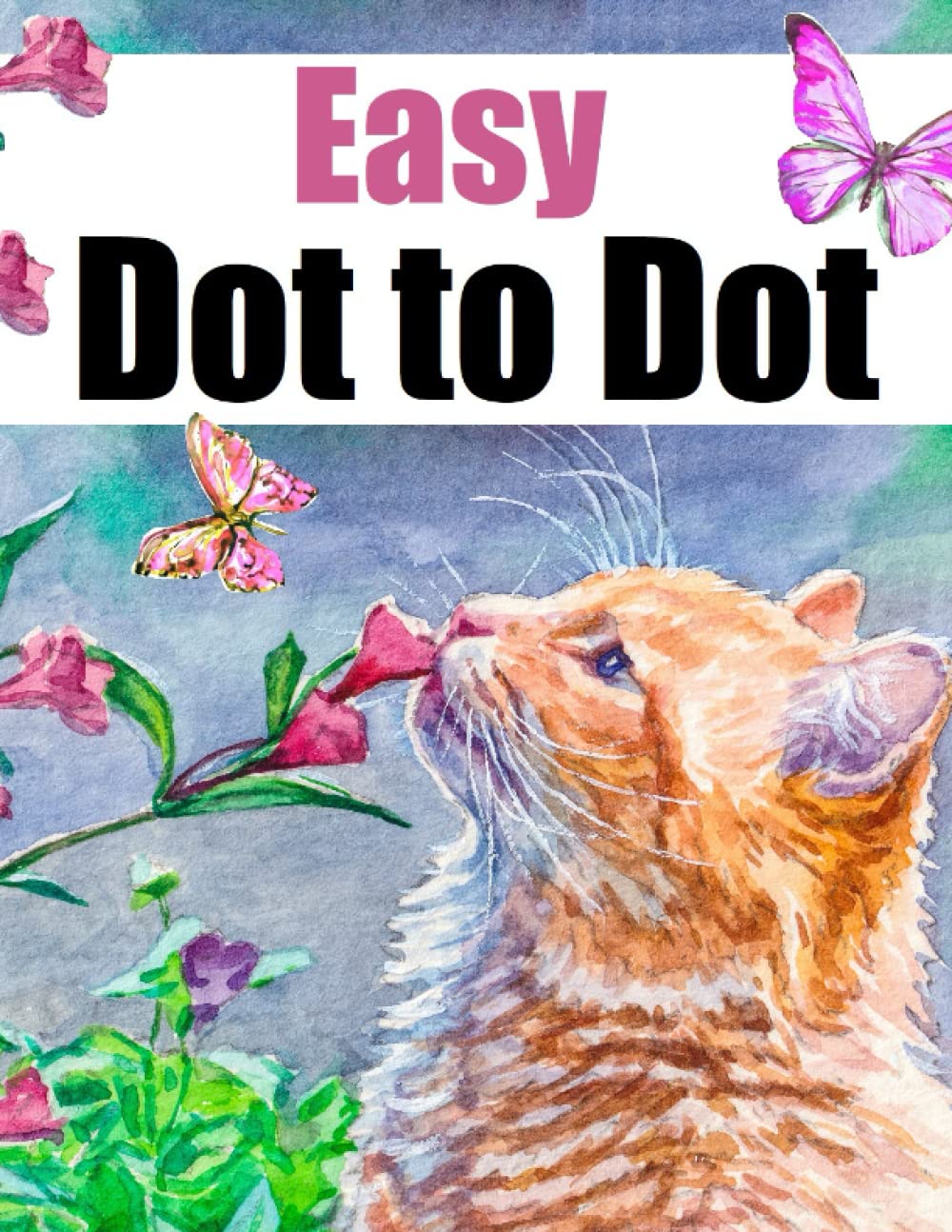 Large Print Easy Dot to Dot Book For Adults: Jumbo Dot to Dot For Seniors Teens, Flowers, Butterflies, Birds, Animals and More