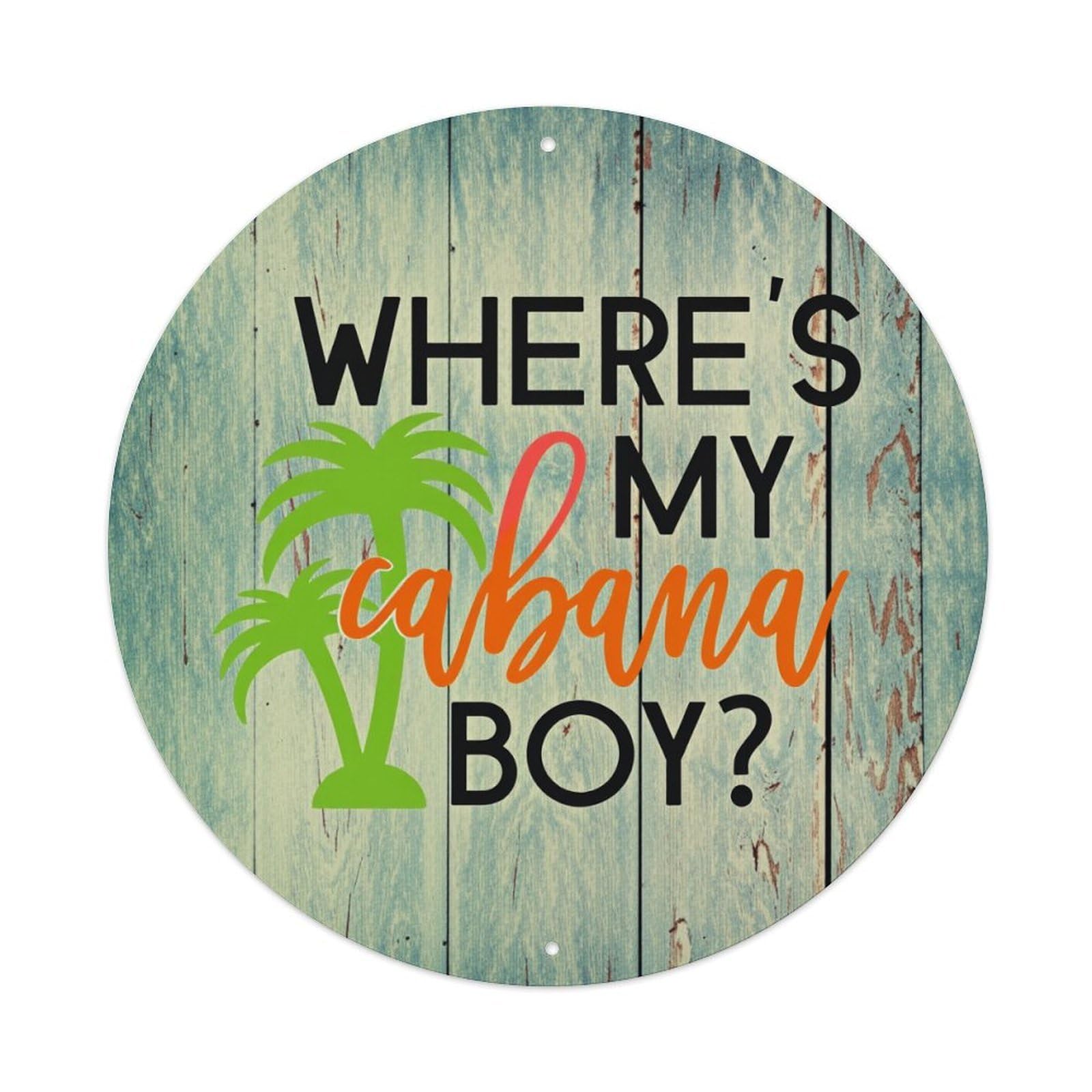 Where's My Cabana Boy Round Tin Sign Vintage Metal Poster Retro Bar, Home, Man Cave, Kitchen, Laundry Room Wall Art Decor Gift 8x8In