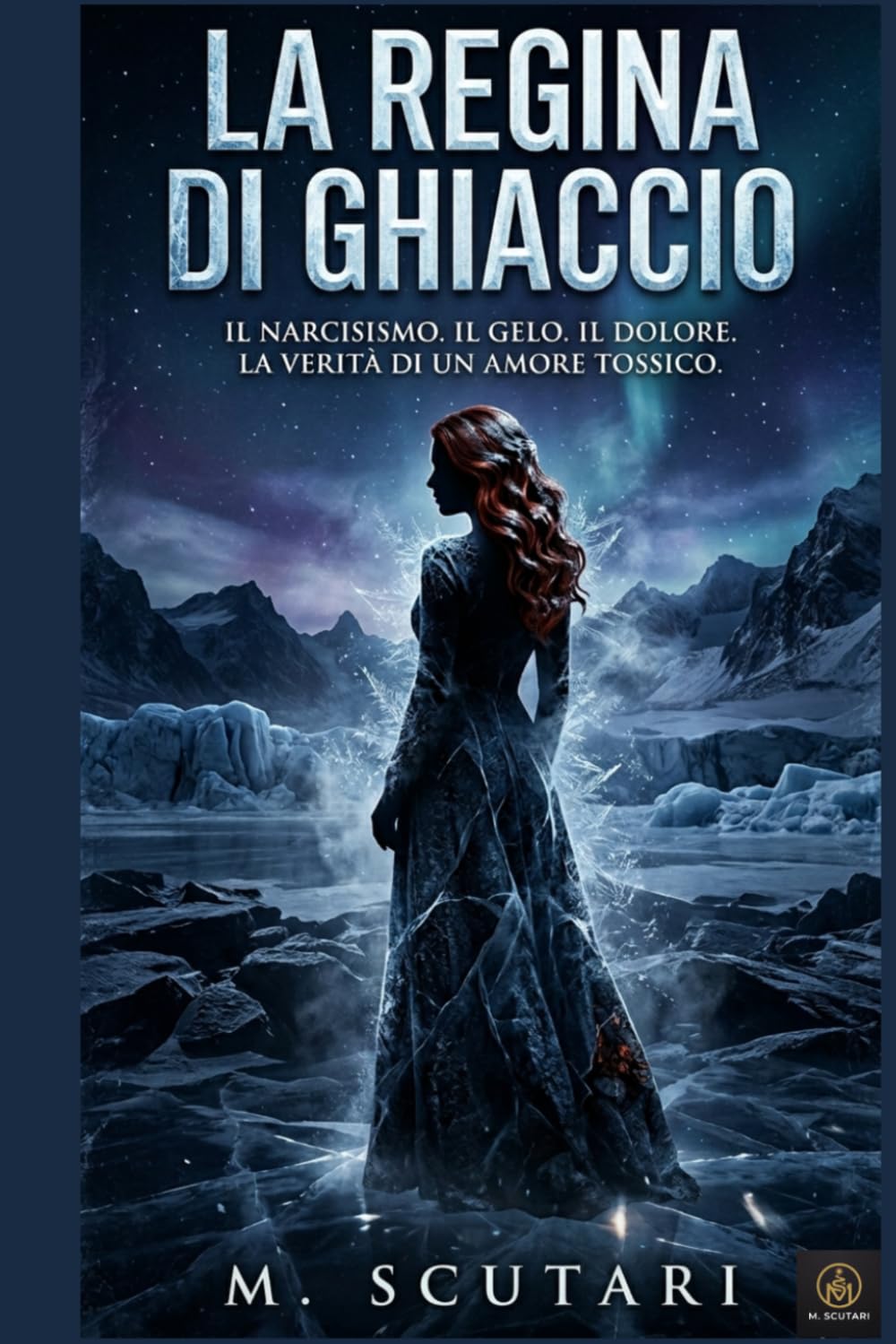 La regina di ghiaccio: Il narcisismo. Il gelo. Il dolore. La verità di un amore tossico