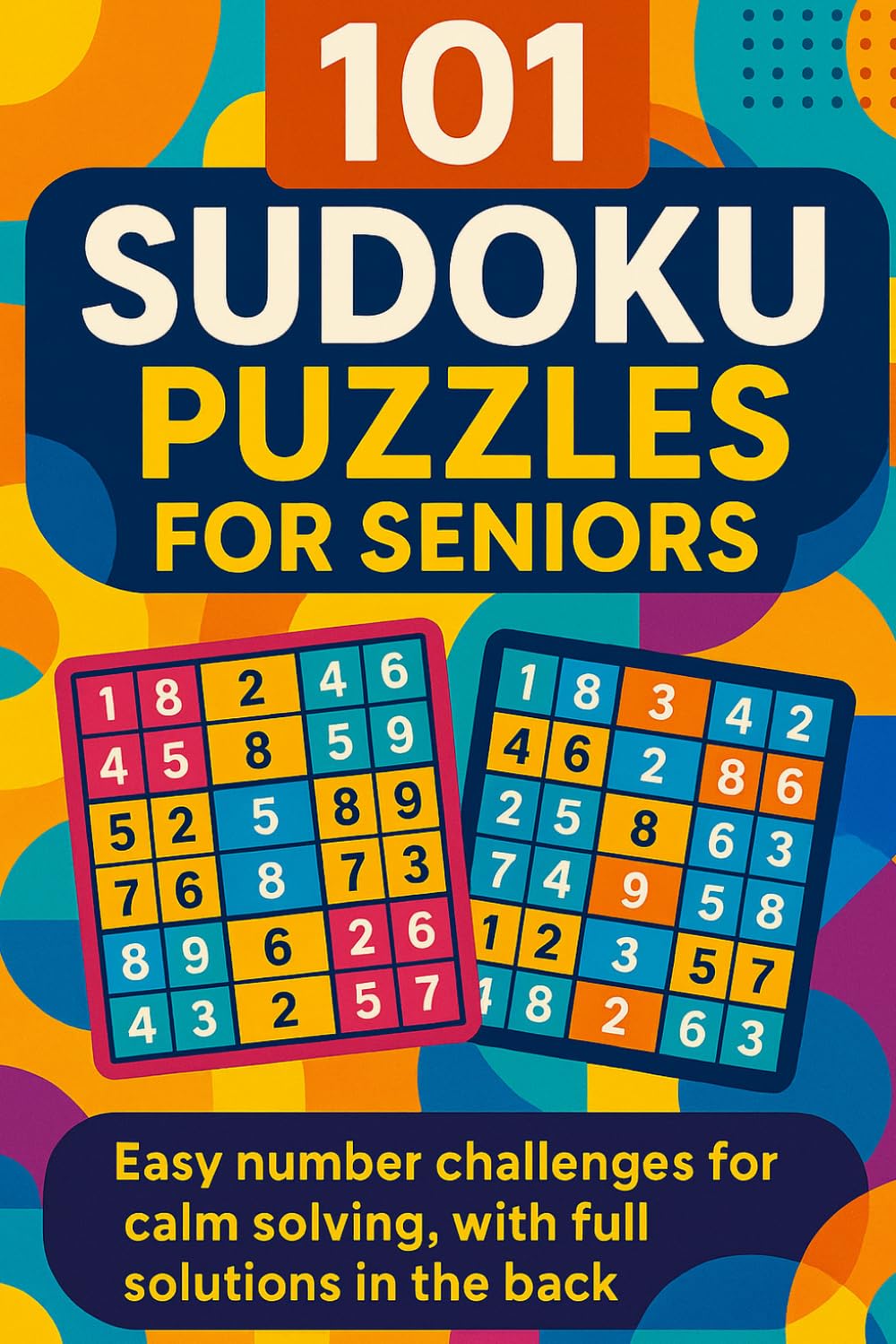 101 Sudoku Puzzles for Seniors: Easy number challenges for calm solving, with full solutions in the back
