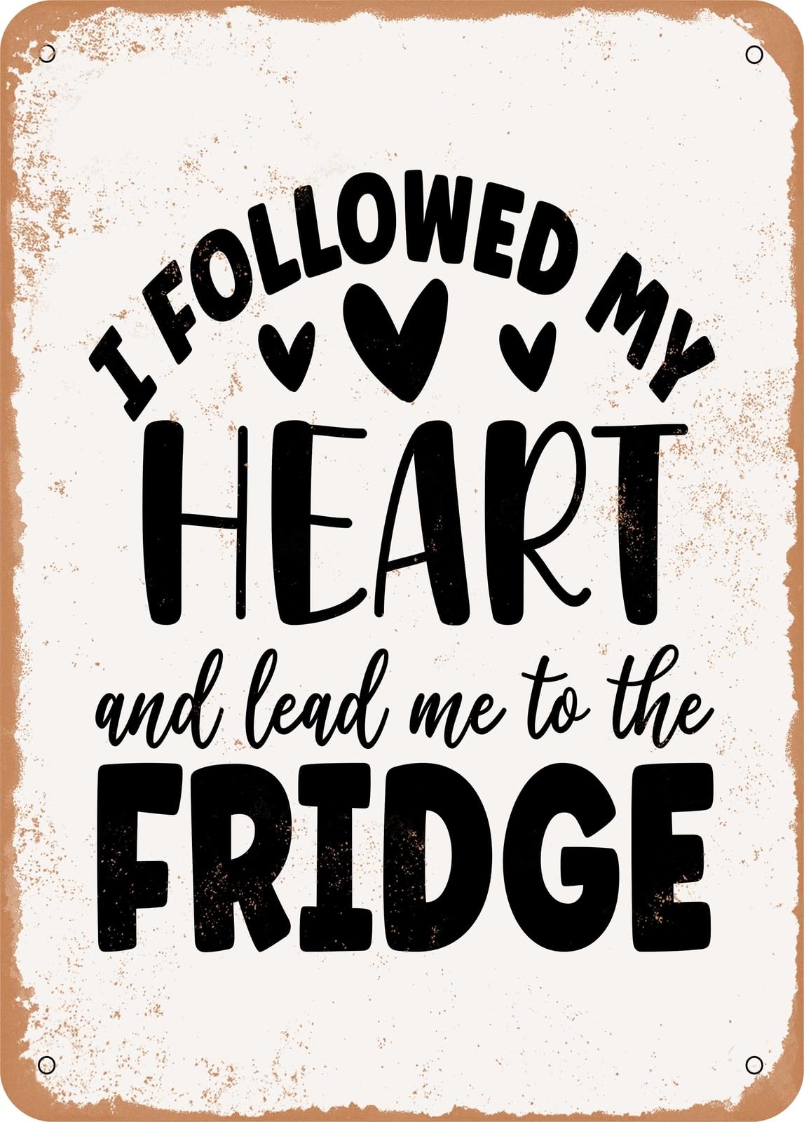 Metal Sign - I Followed My Heart and Lead Me to the Fridge - Vintage Rusty Look home decor