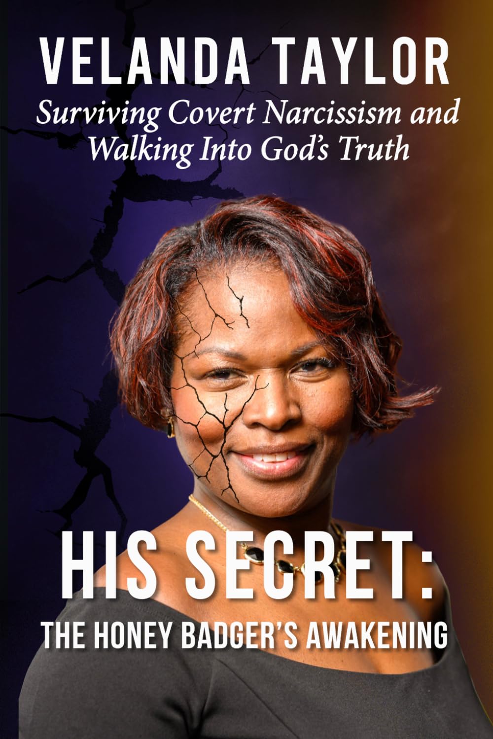 His Secret: The Honey Badger’s Awakening: Surviving Covert Narcissism and Walking Into God’s Truth