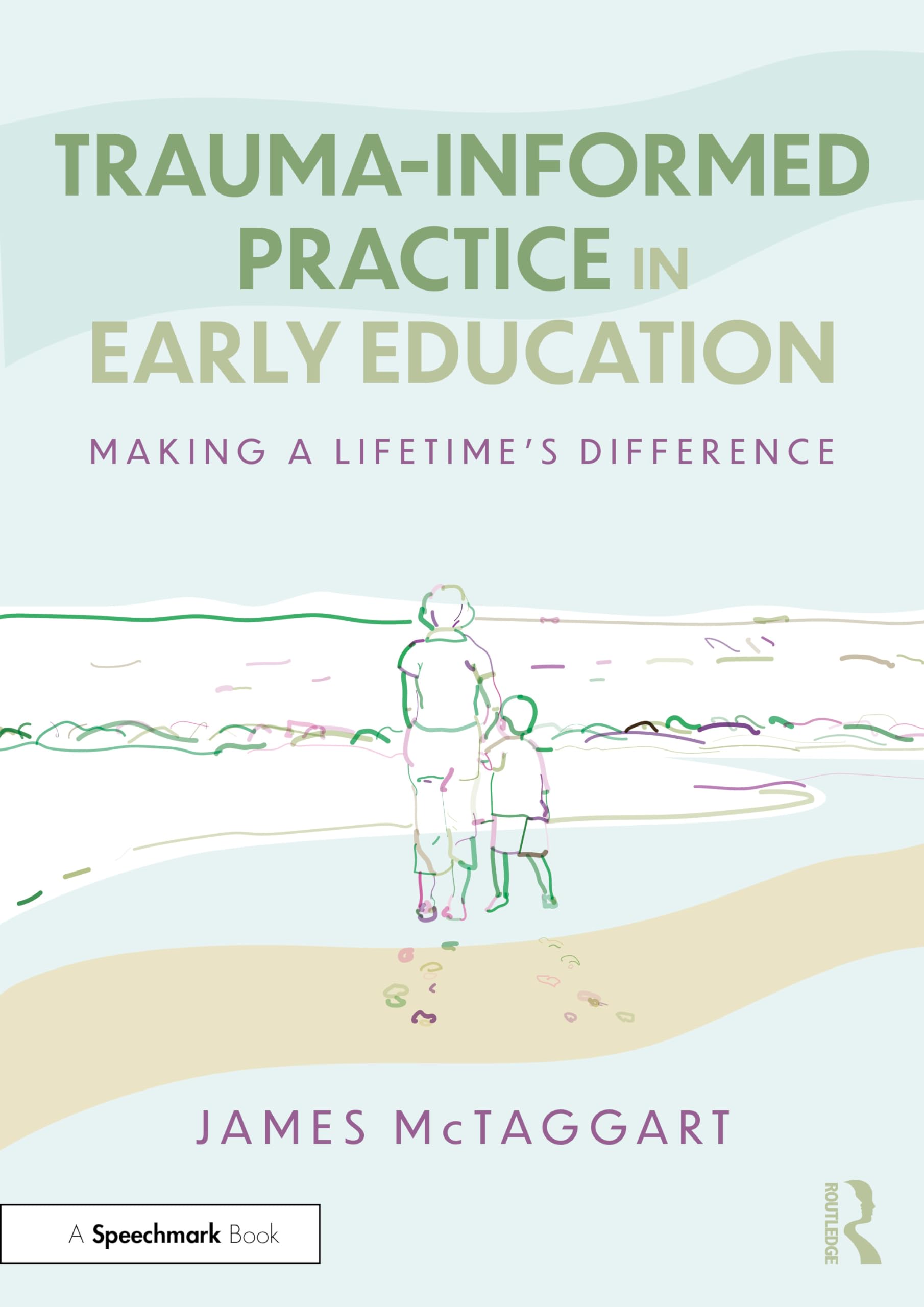 Trauma-Informed Practice in Early Education: Making a Lifetime’s Difference By