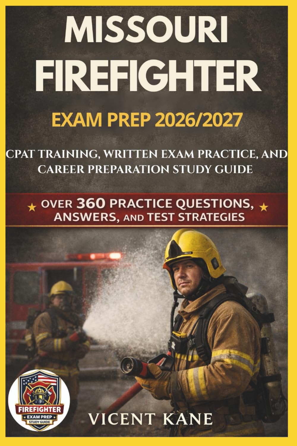MISSOURI FIREFIGHTER EXAM PREP 2026/2027: CPAT Training, Written Exam Practice, and Career Preparation STUDY Guide