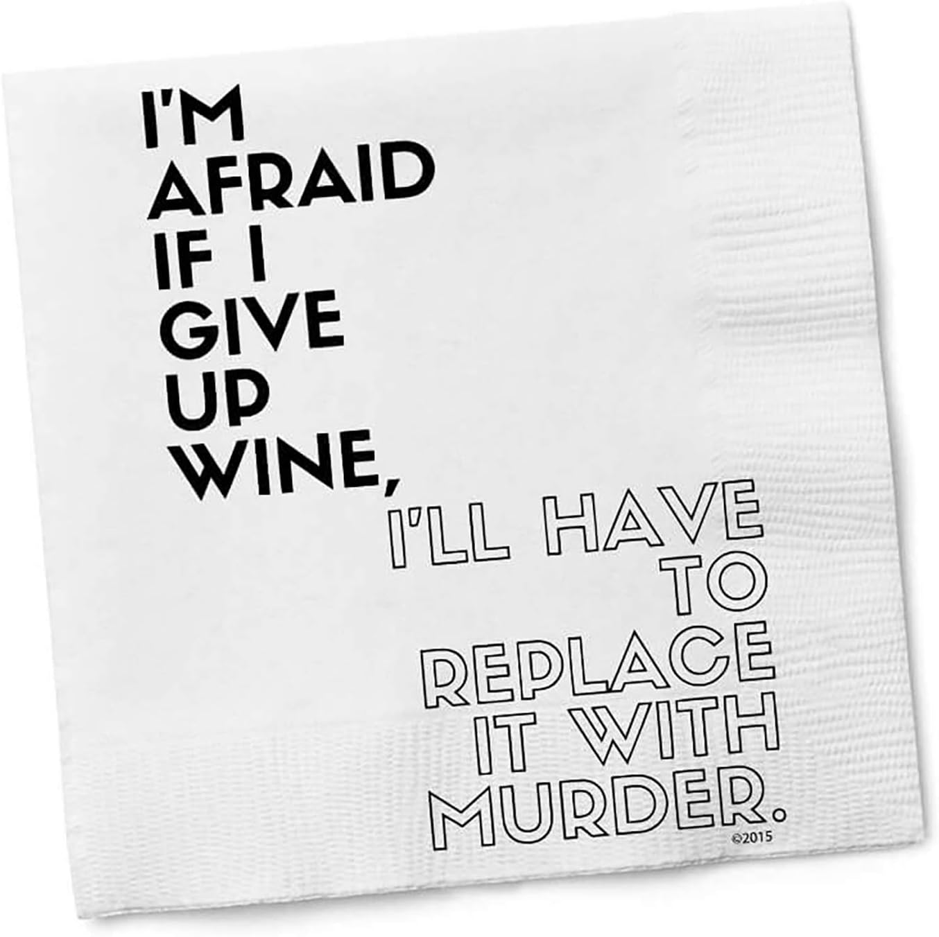 Funny Cocktail Napkins - I'M AFRAID IF I GIVE UP WINE, I'LL HAVE TO REPLACE IT WITH MURDER - Boutique Cocktail Napkins - Perfect for any Celebrations 5"X5" (20 Pack)
