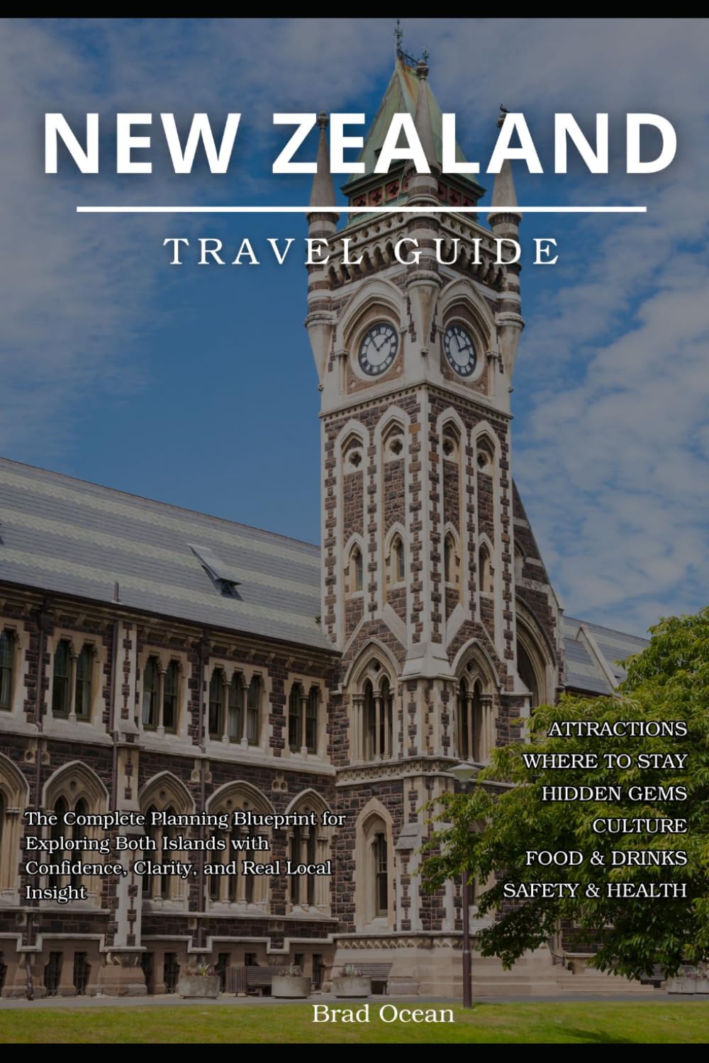 New Zealand Travel Guide: The Complete Planning Blueprint for Exploring Both Islands with Confidence, Clarity, and Real Local Insight