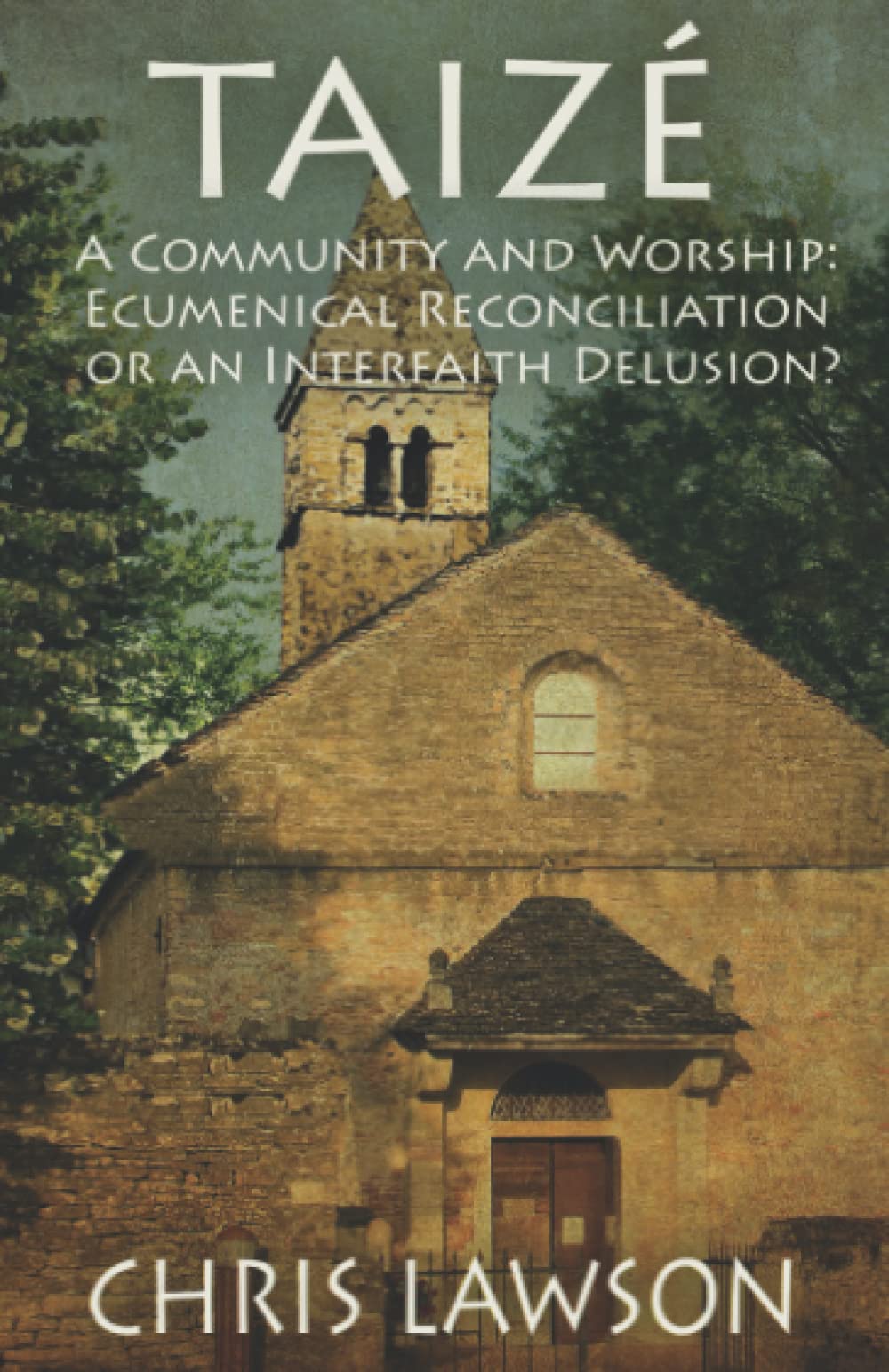 Taize: A Community and Worship: Ecumenical Reconciliation or an Interfaith Delusion?