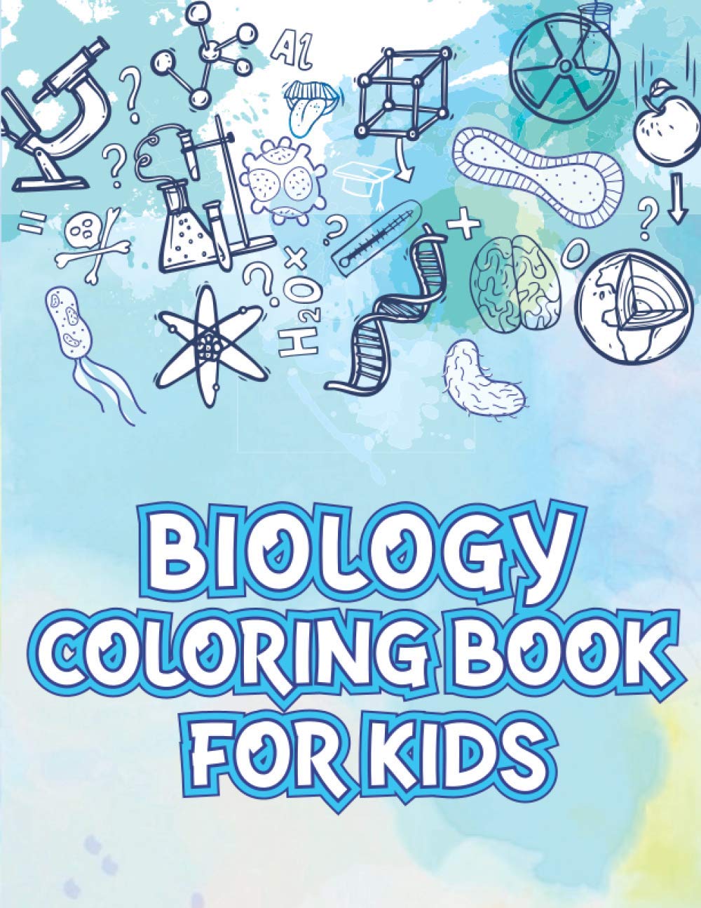 Biology Coloring Book For Kids: Beautiful Coloring Pages of Biological Items like Sea Animals, Plants, Cell, Human Body Parts, DNA and Many More to Color For Kids, Perfect Gift Idea For Science Lovers