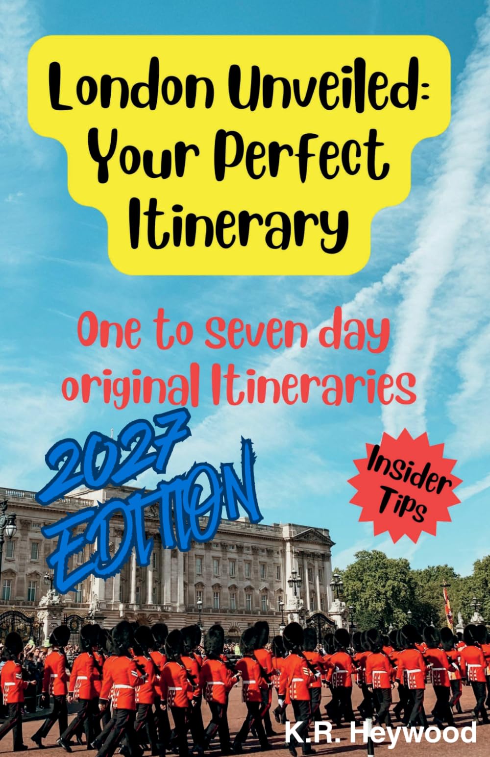 London Unveiled: Your Perfect Itinerary: One to Seven Day Original Itineraries