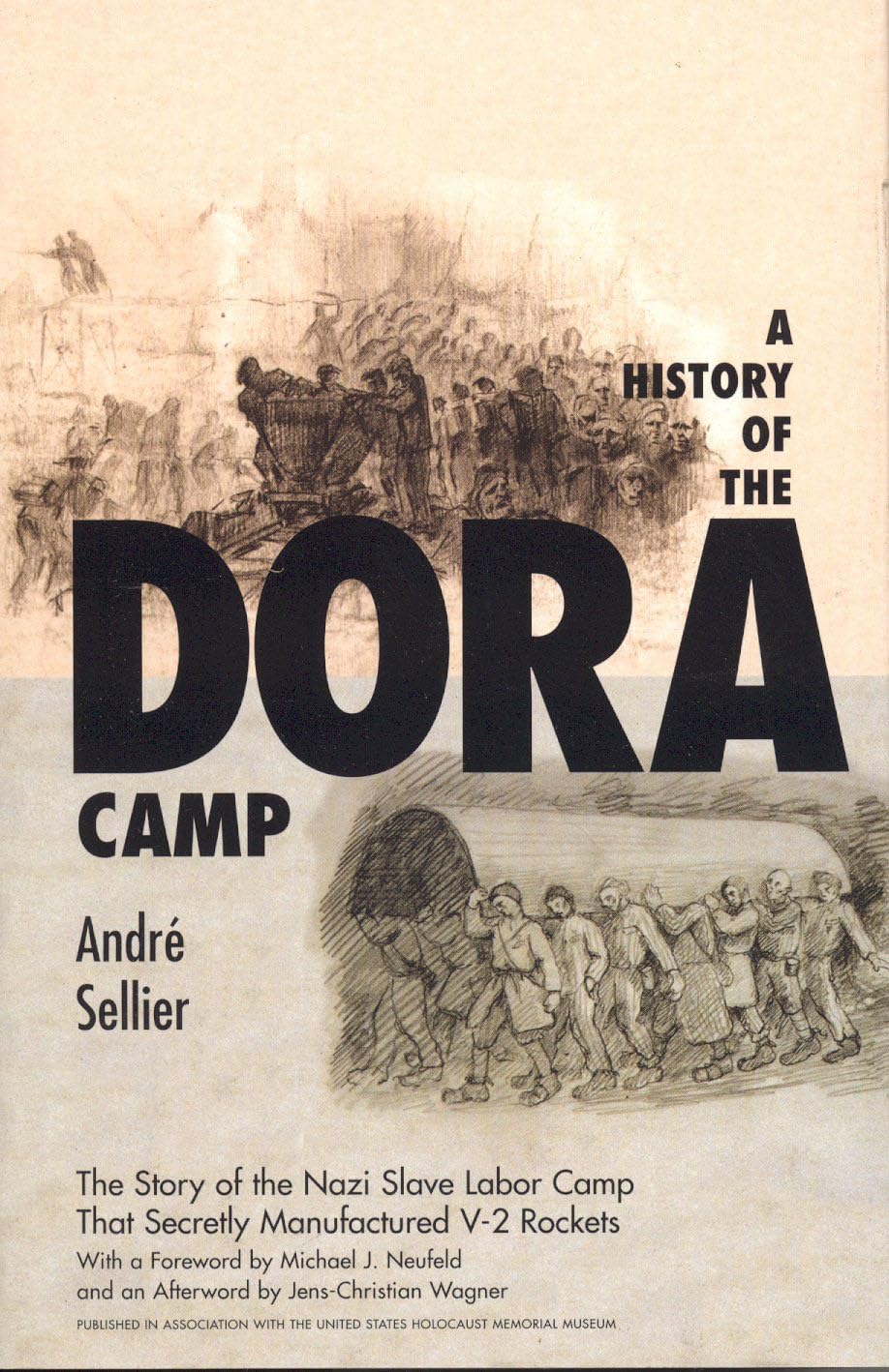 A History of the Dora Camp: The Untold Story of the Nazi Concentration Camp That Secretly Manufactured V-2 Rockets: The Untold Story of the Nazi Slave ... the United States Holocaust Memorial Museum)