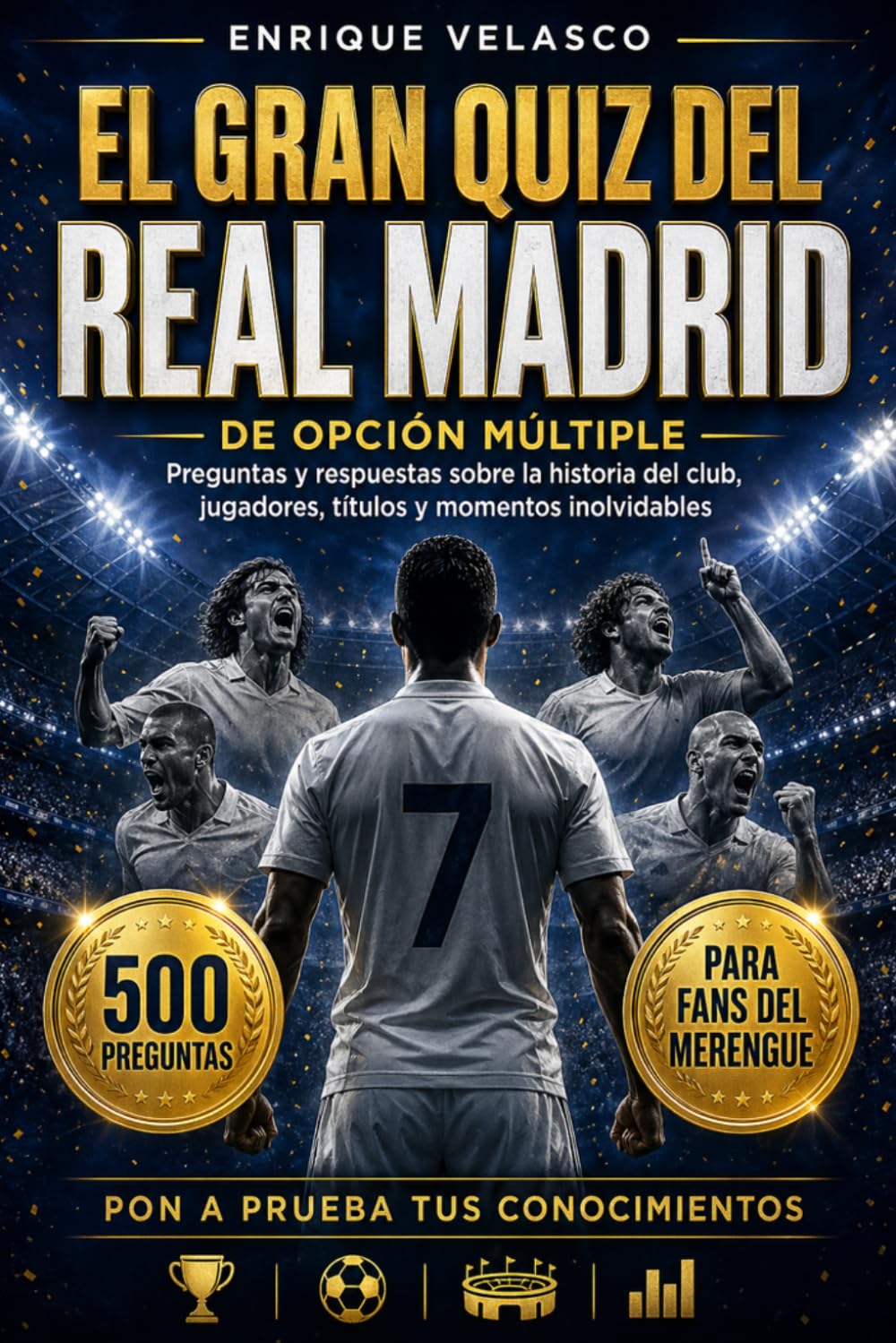 El gran quiz del Real Madrid: 500 preguntas de opción múltiple y respuestas sobre la historia completa del club, sus jugadores legendarios, los ... y las grandes leyendas del fútbol mundial