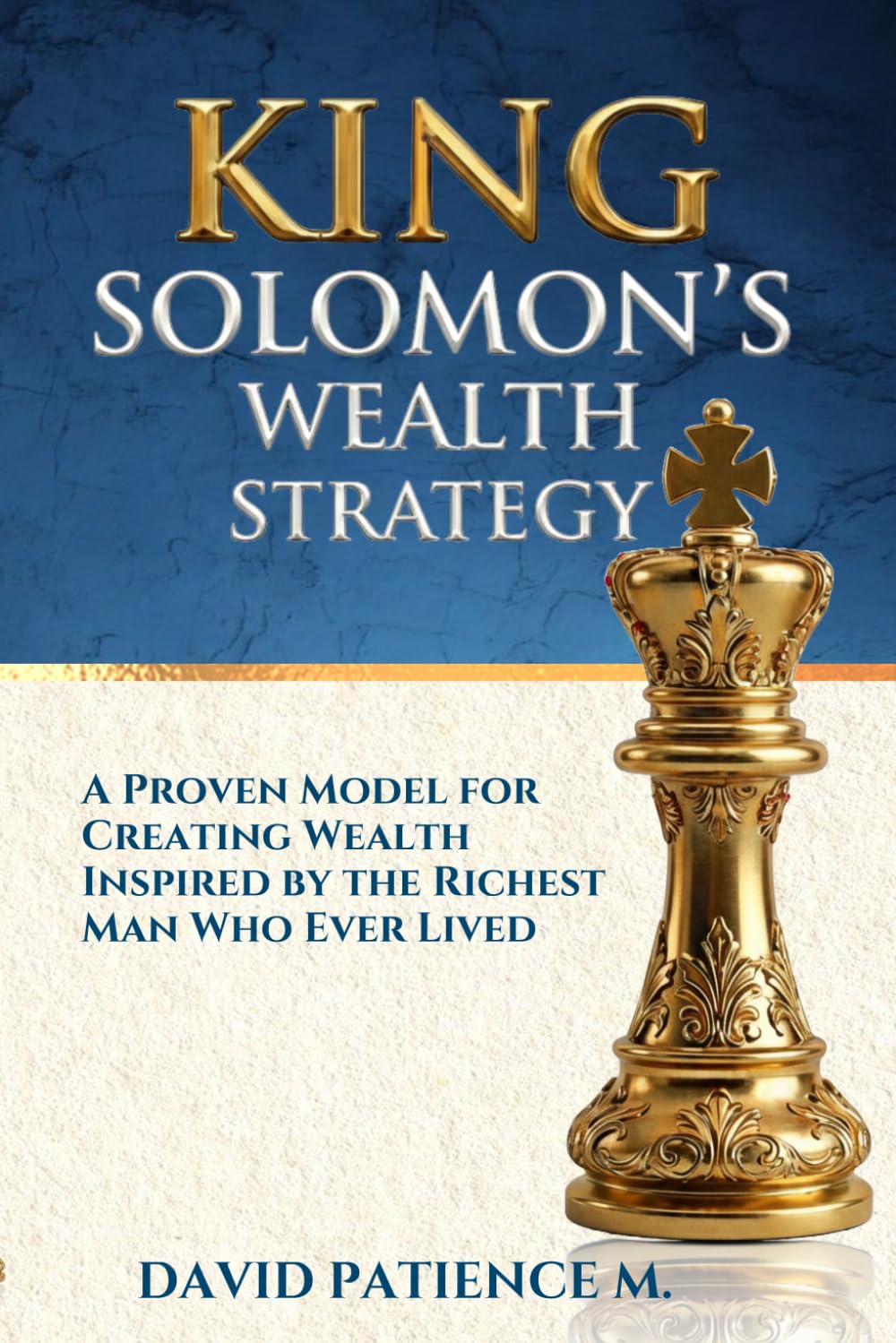 KING SOLOMON'S WEALTH STRATEGY: A Proven Model For Creating Wealth Inspired by The Richest Man Who Ever Lived      Paperback – January 1, 2026