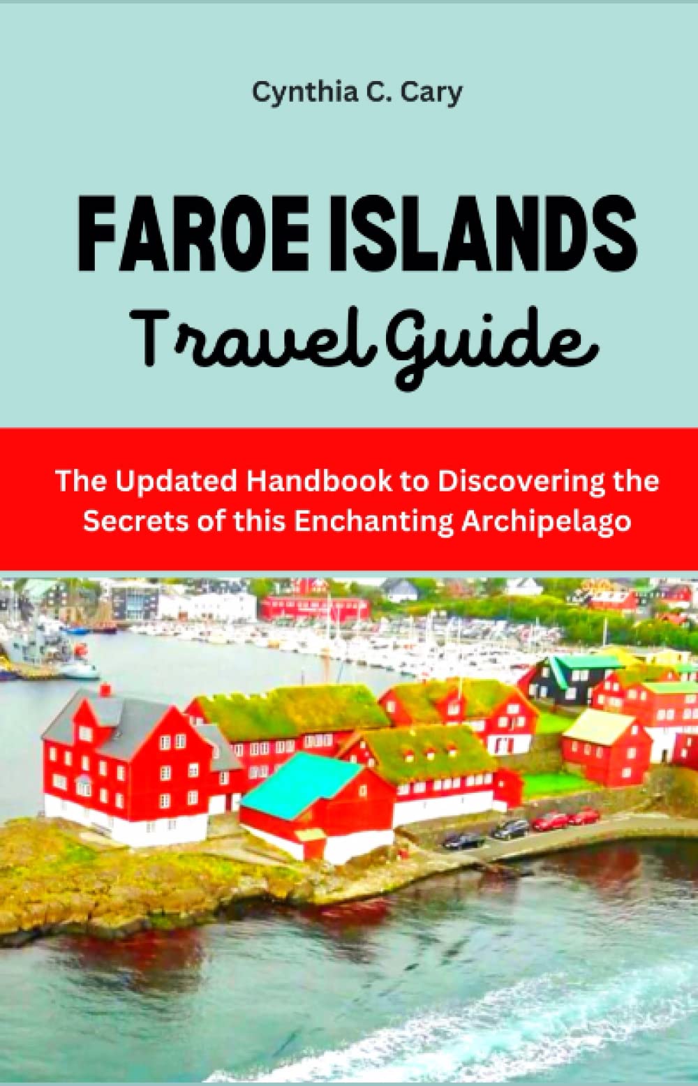 Faroe Islands Travel Guide: The Updated Handbook to Discovering the Secrets of this Enchanting Archipelago (Seek Explore Discover)