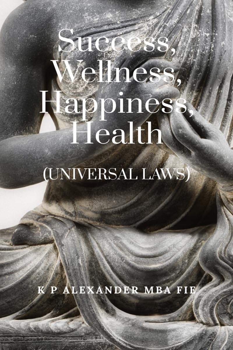 Success, Wellness, Happiness, Health: (Universal Laws)