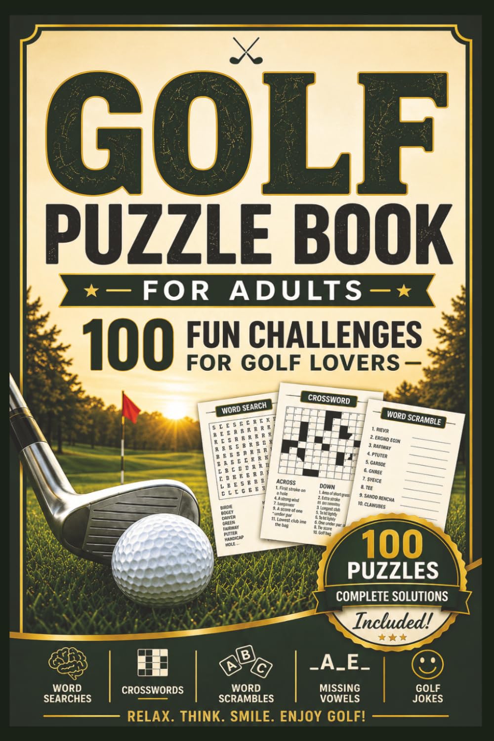 Golf Puzzle Book: 100 Fun Challenges for Adults and Golf Lovers with Word Searches, Crosswords, Word Scrambles, Missing Vowels, Jokes, and Solutions