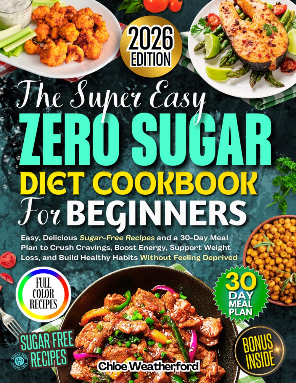 Zero Sugar Diet Cookbook for Beginners: Easy, Delicious Sugar-Free Recipes and a 30-Day Meal Plan to Crush Cravings, Boost Energy, Support Weight Loss, and Build Healthy Habits Without Feeling....